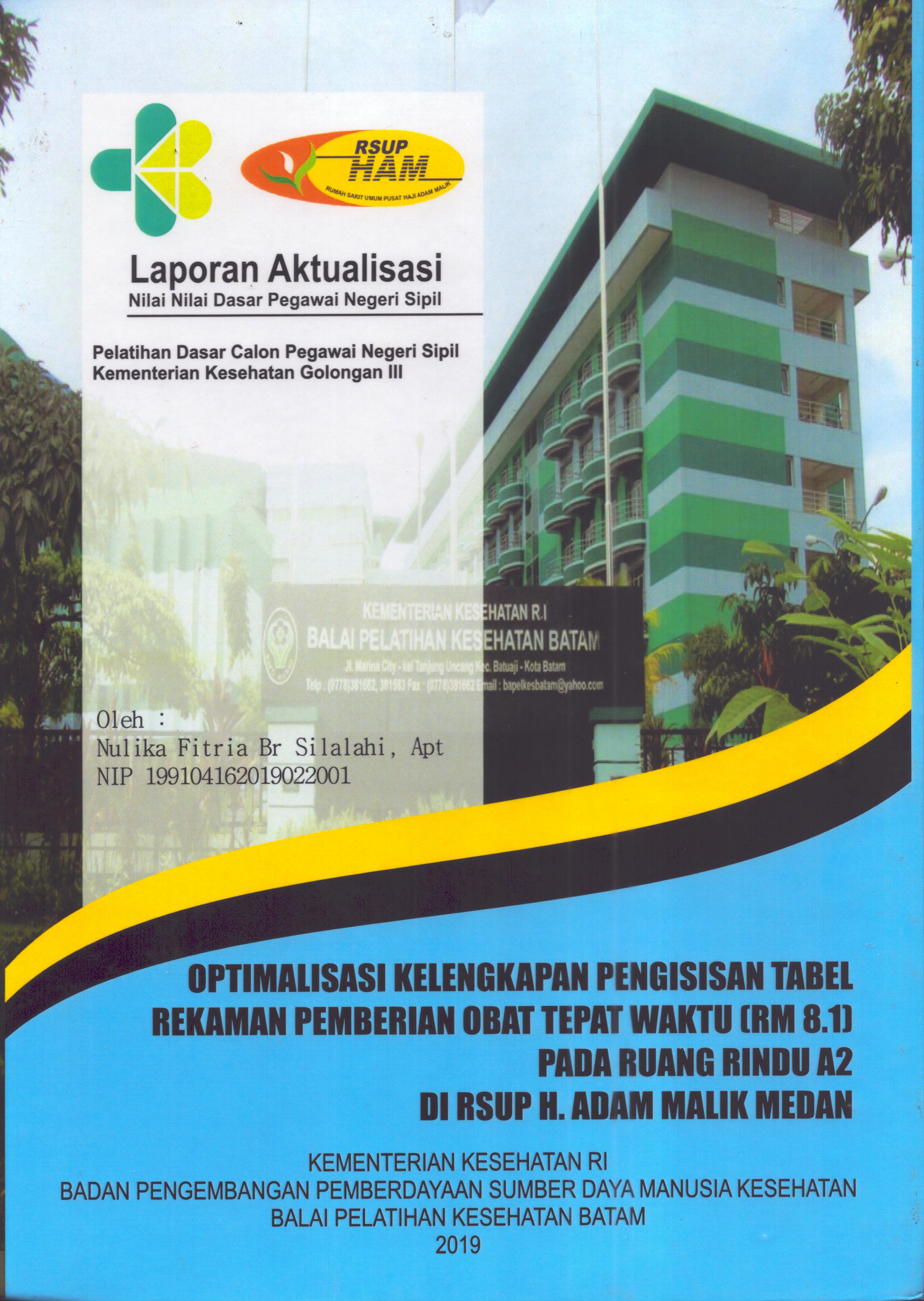 Cover Optimalisasi Kelengkapan Pengisian Tabel Rekaman Pemberian Obat Tepat Waktu (RM 8.1) pada Ruang Rindu A2 Di RSUP H. Adam Malik Medan :  Pelatihan Dasar Calon Pegawai Negeri Sipil Golongan III  Kementerian Kesehatan / Nulika Fitria Br Silalahi,Apt
