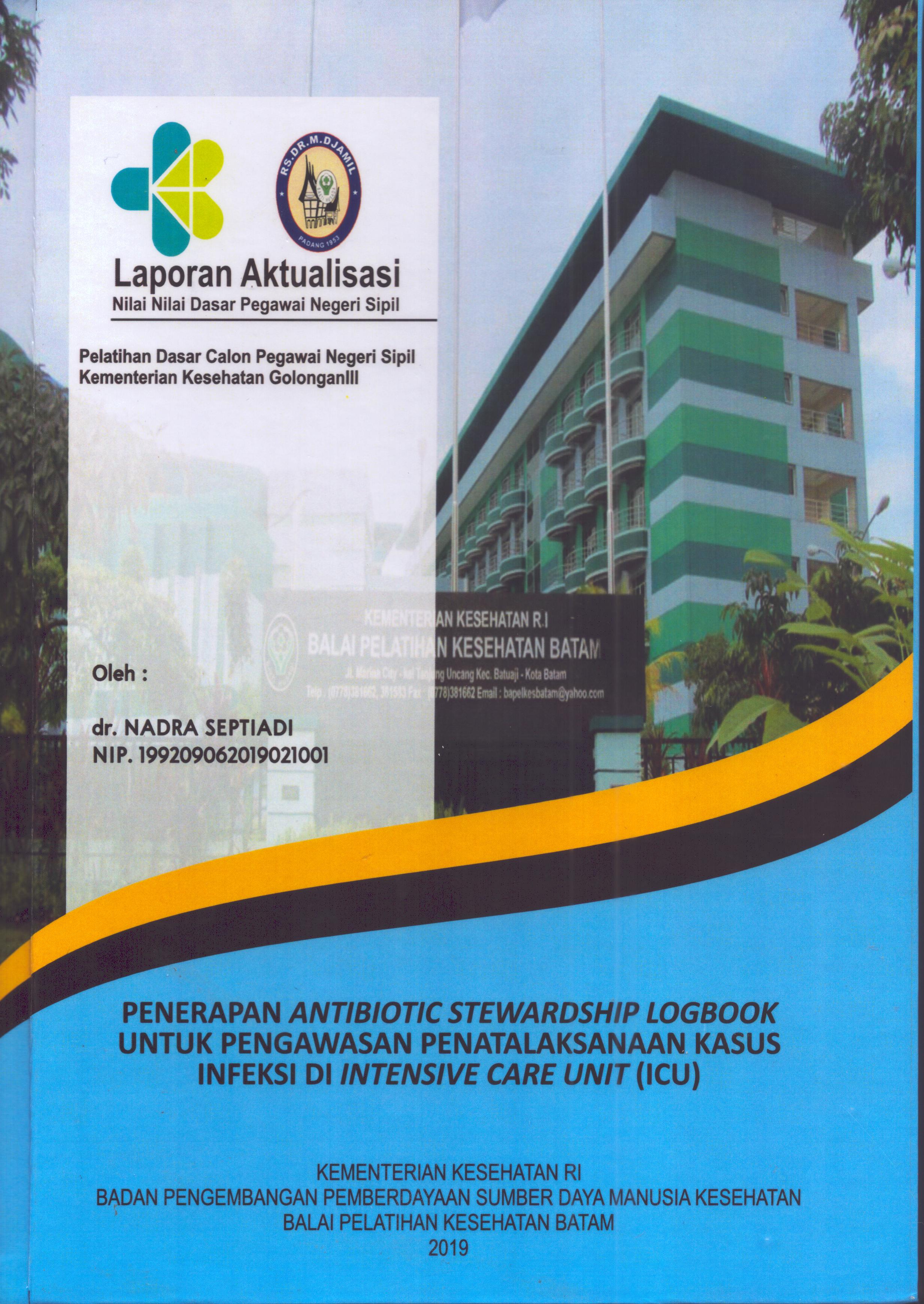 Cover Penerapan Antibiotik Stewardship Logbook untuk Pengawasan Penatalaksanaan Kasus Infeksi Di Intensive Care Unit (ICU) :  Pelatihan Dasar Calon Pegawai Negeri Sipil Golongan III  Kementerian Kesehatan / dr. Nadra Septiadi