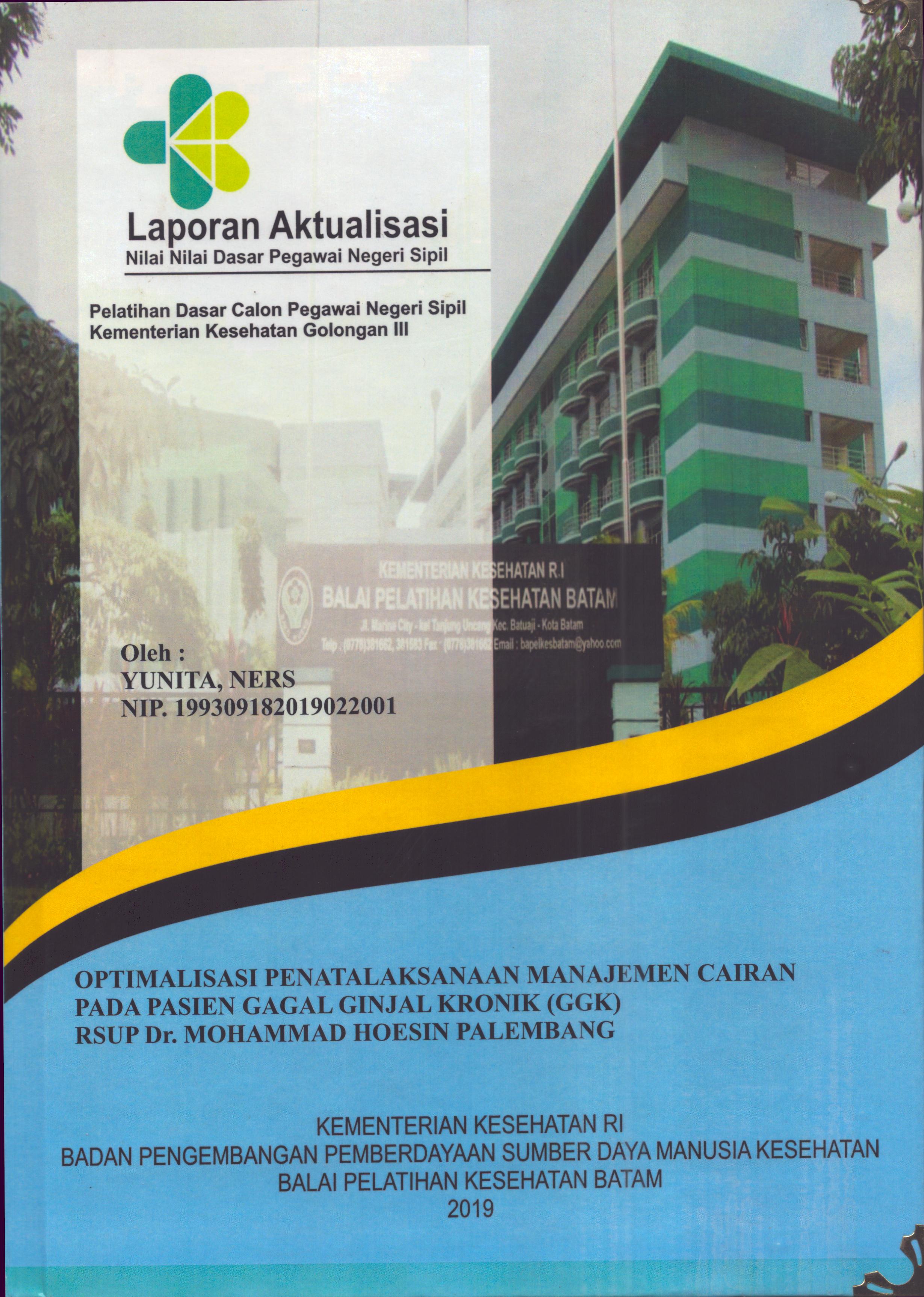 Cover Optimalisasi Penatalaksanaan Manajemen Cairan pada Pasien Gagal Ginjal Kronik (GGK) RSUP Dr. Mohammad Hoesin Palembang :  Pelatihan Dasar Calon Pegawai Negeri Sipil Golongan III  Kementerian Kesehatan / Yunita,Ners