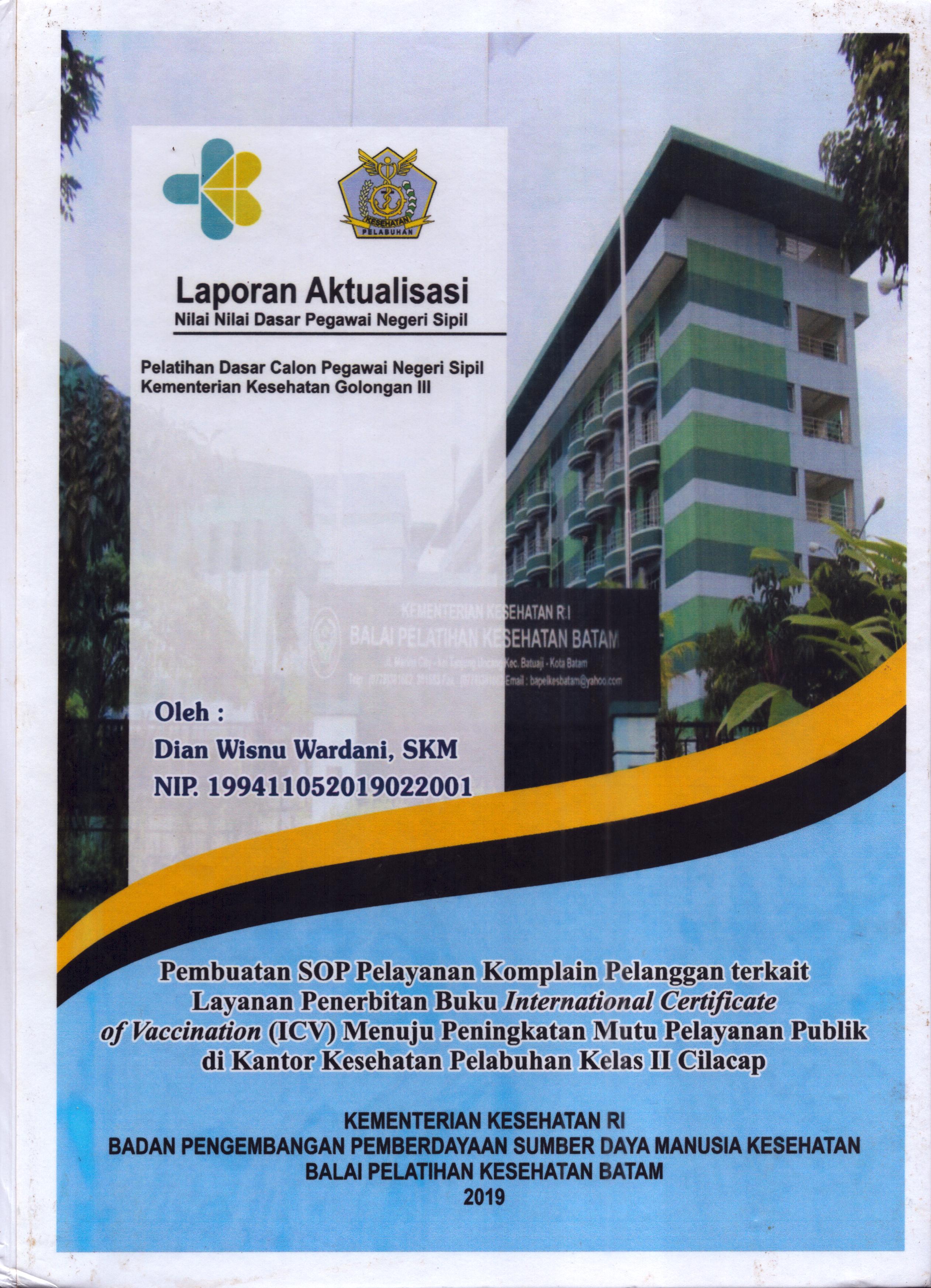 Cover Pembuatan SOP Pelayanan Komplain Pelanggan Terkait Layanan Penerbitan Buku International Certificate of Vaccination (ICV) Menuju Peningkatan Mutu Pelayanan Publik Di Kantor Kesehatan Pelabuhan Kelas II Cilacap :  Pelatihan Dasar Calon Pegawai Negeri Sipil Golongan III  Kementerian Kesehatan / Dian Wisnu Wardani,SKM