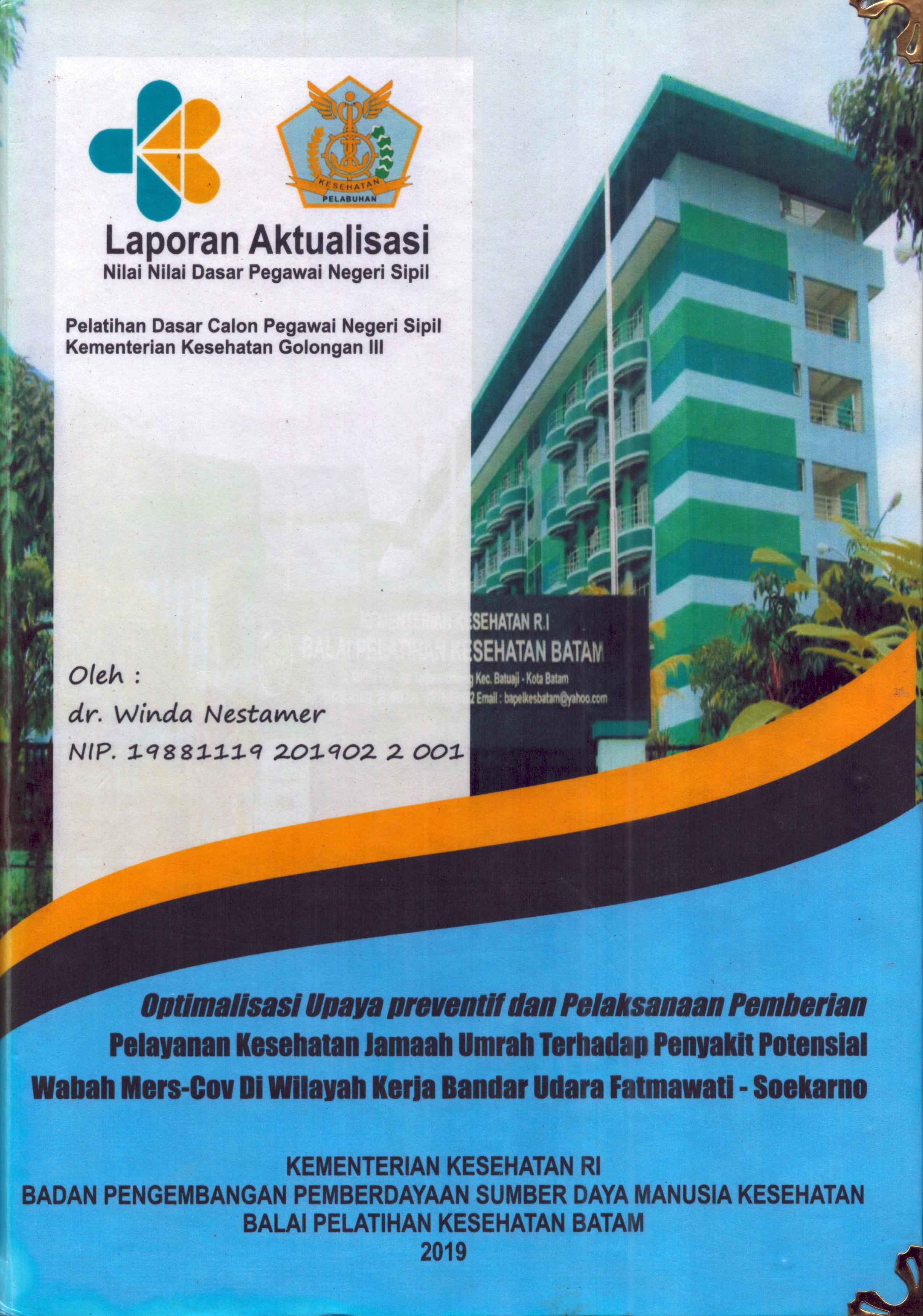 Cover Optimalisasi Upaya Preventif dan Pelaksanaan Pemberian Pelayanan Kesehatan Jamaah Umrah Terhadap Penyakit Potensial Wabah Mers-Cov Di Wilayah Kerja Bandar Udara Fatmawati-Soekarno :  Pelatihan Dasar Calon Pegawai Negeri Sipil Golongan III  Kementerian Kesehatan / dr. Winda Nestamer