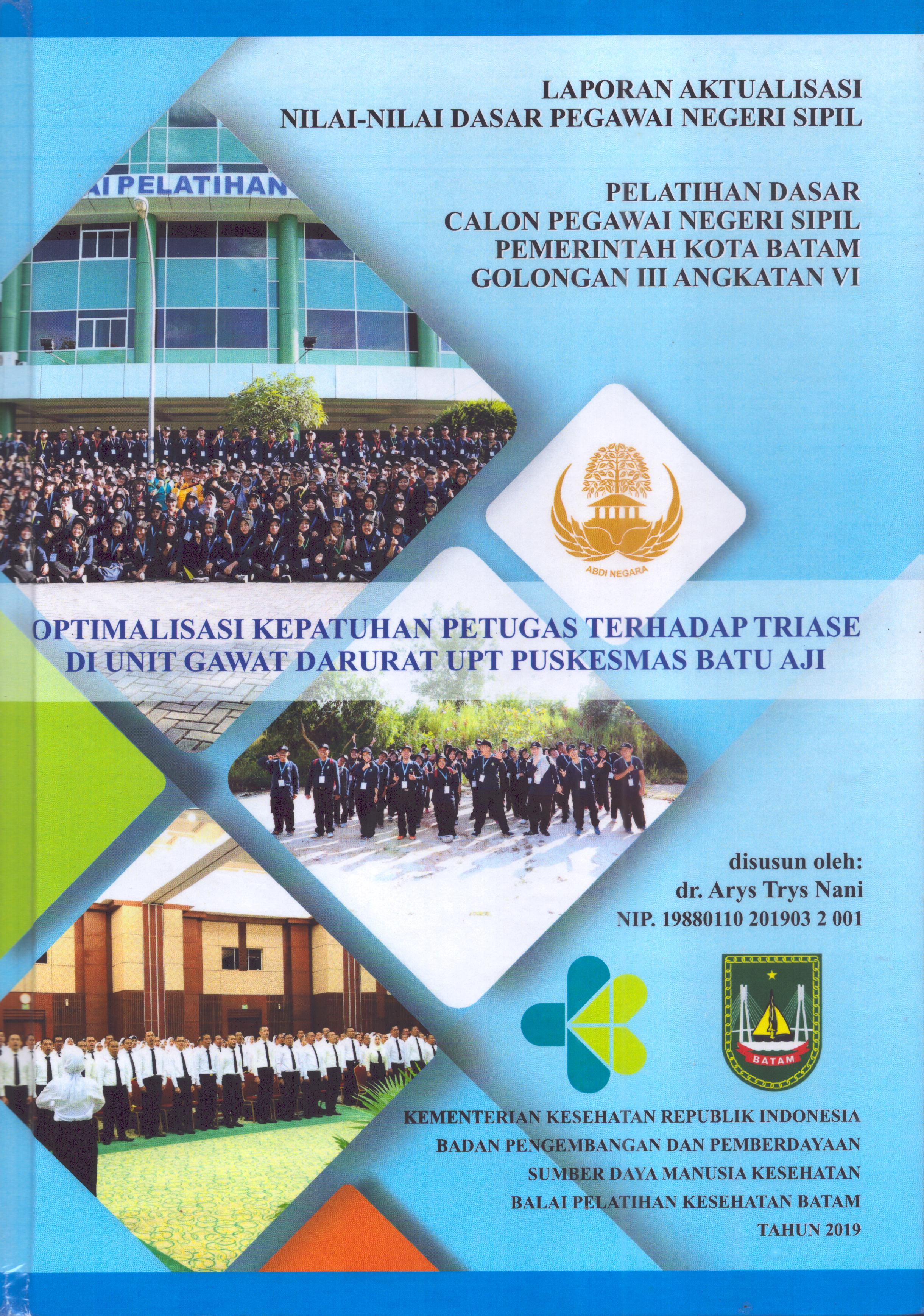 Cover Optimalisasi Kepatuhan Petugas Terhadap Triase Di Unit Gawat Darurat UPT Puskesmas Batu Aji :  Pelatihan Dasar Calon Pegawai Negeri Sipil Golongan III  Kota Batam / dr. Arys Trys Nani