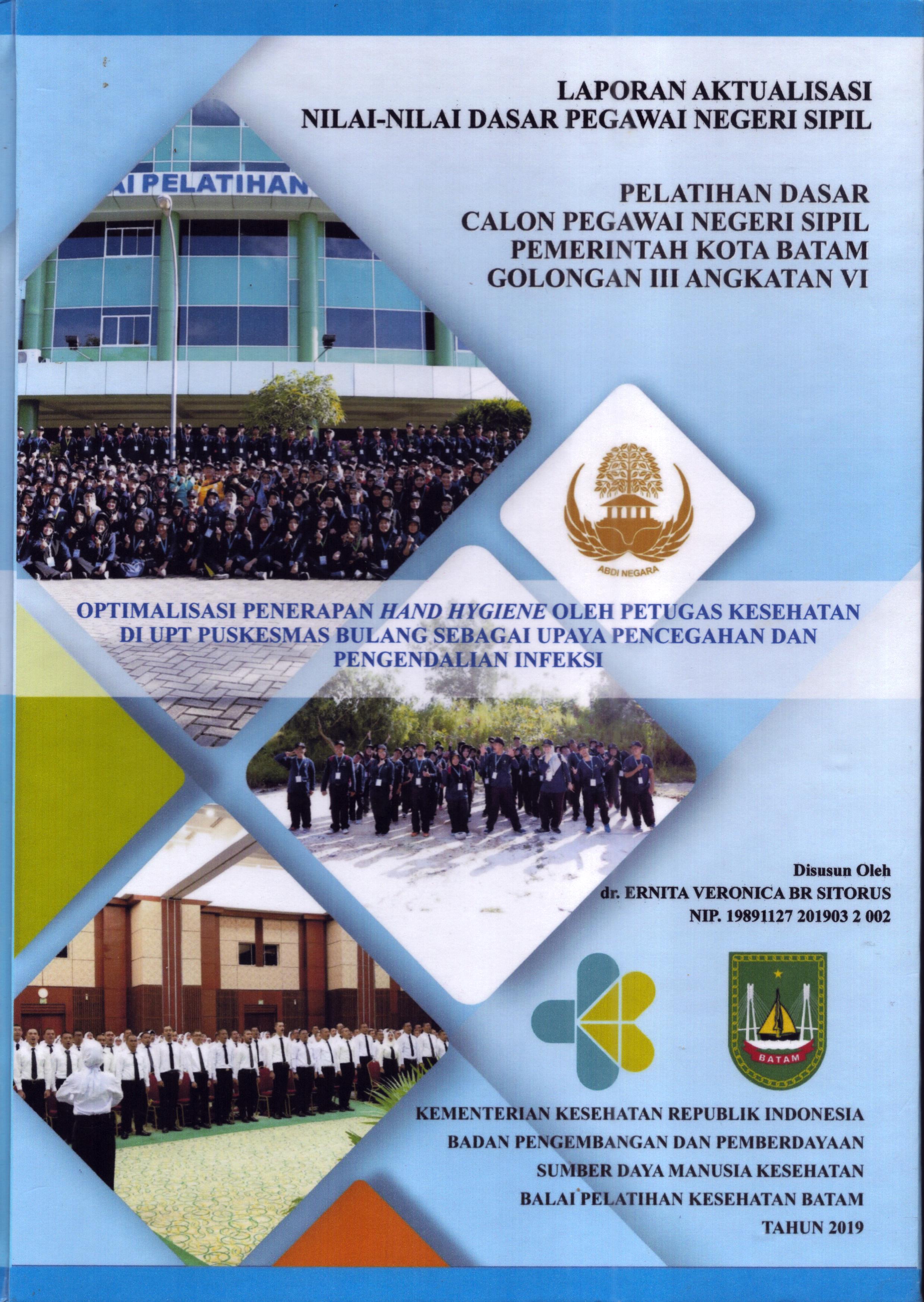Cover Optimalisasi Penerapan Hand Hygiene oleh Petugas Kesehatan Di UPT Puskesmas Bulang Sebagai Upaya Pencegahan dan Pengendalian Infeksi :  Pelatihan Dasar Calon Pegawai Negeri Sipil Golongan III  Kota Batam / dr. Ernita Veronica Br Sitorus