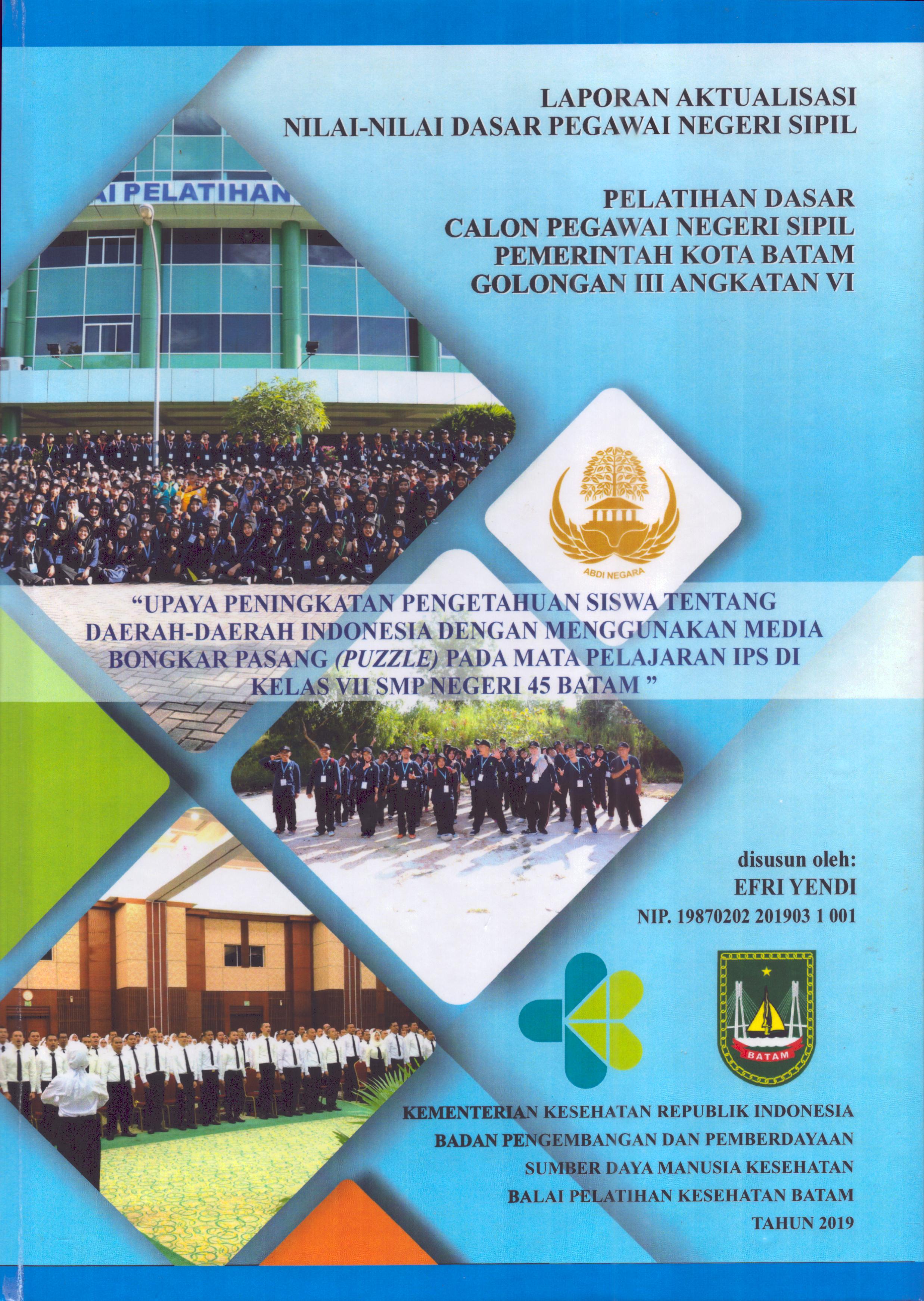 Cover Upaya Peningkatan Pengetahuan Siswa tentang Daerah-Daerah Indonesia dengan Menggunakan Media Bongkar Pasang (Puzzle) pada Mata Pelajaran IPS Di Kelas VII SMP Negeri 45 Batam :  Pelatihan Dasar Calon Pegawai Negeri Sipil Golongan III  Kota Batam / Efri Yendi