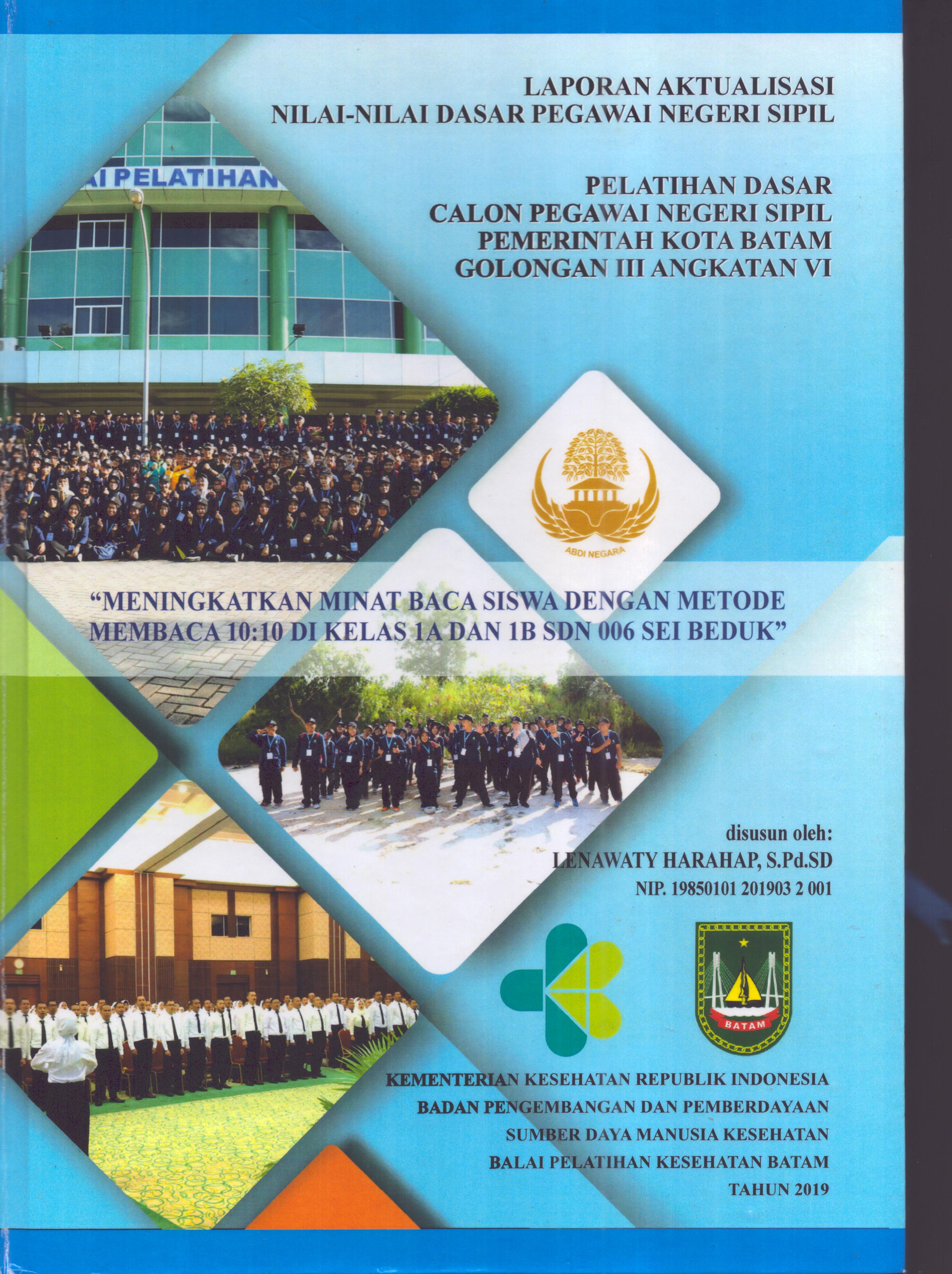Cover Meningkatkan Minat Baca Siswa dengan Metode Membaca 10:10 Di Kelas 1A dan 1B Sdn 006 Sei Beduk :  Pelatihan Dasar Calon Pegawai Negeri Sipil Golongan III  Kota Batam / Lenawaty Harahap,S.Pd.SD