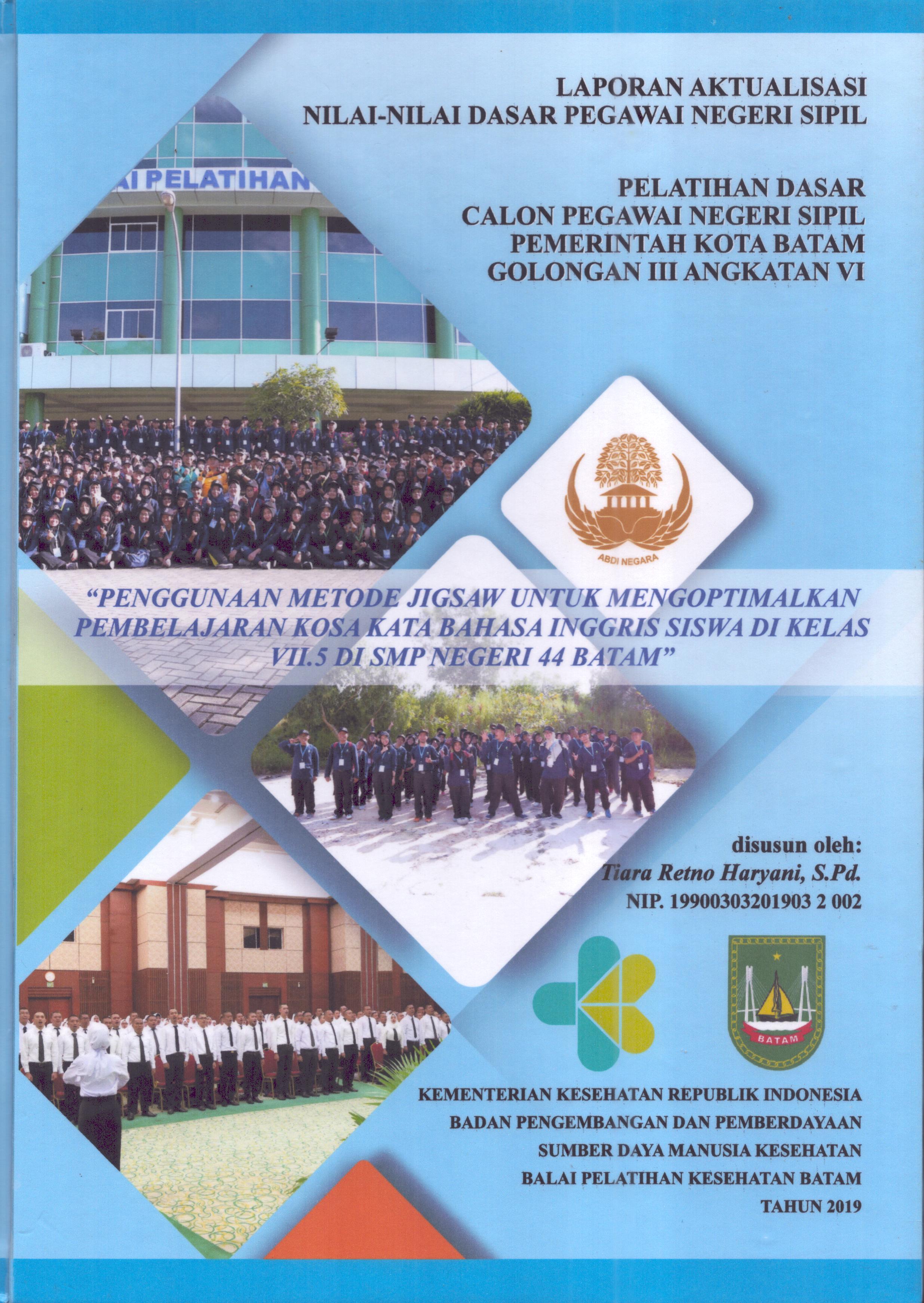 Cover Penggunaan Metode Jigsaw untuk Mengoptimalkan Pembelajaran Kosa Kata Bahasa Inggris Siswa Di Kelas VII.5 Di SMP Negeri 44 Batam :  Pelatihan Dasar Calon Pegawai Negeri Sipil Golongan III  Kota Batam / Tiara Retno Haryani,S.Pd