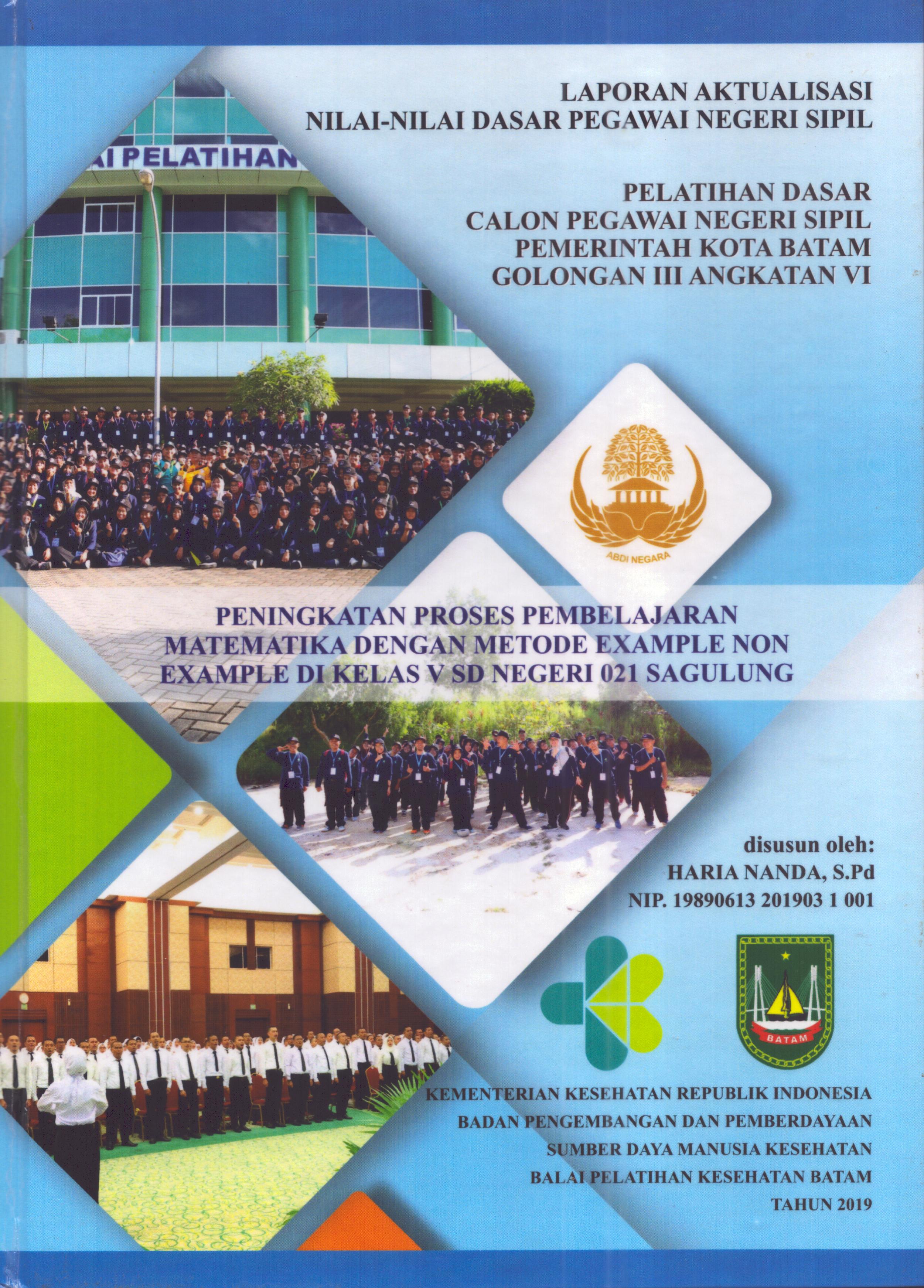 Cover Peningkatan Proses pembelajaran Matematika dengan Metode Example Non Example Di Kelas V SD Negeri 021 Sagulung :  Pelatihan Dasar Calon Pegawai Negeri Sipil Golongan III  Kota Batam / Haria Nanda,S.Pd