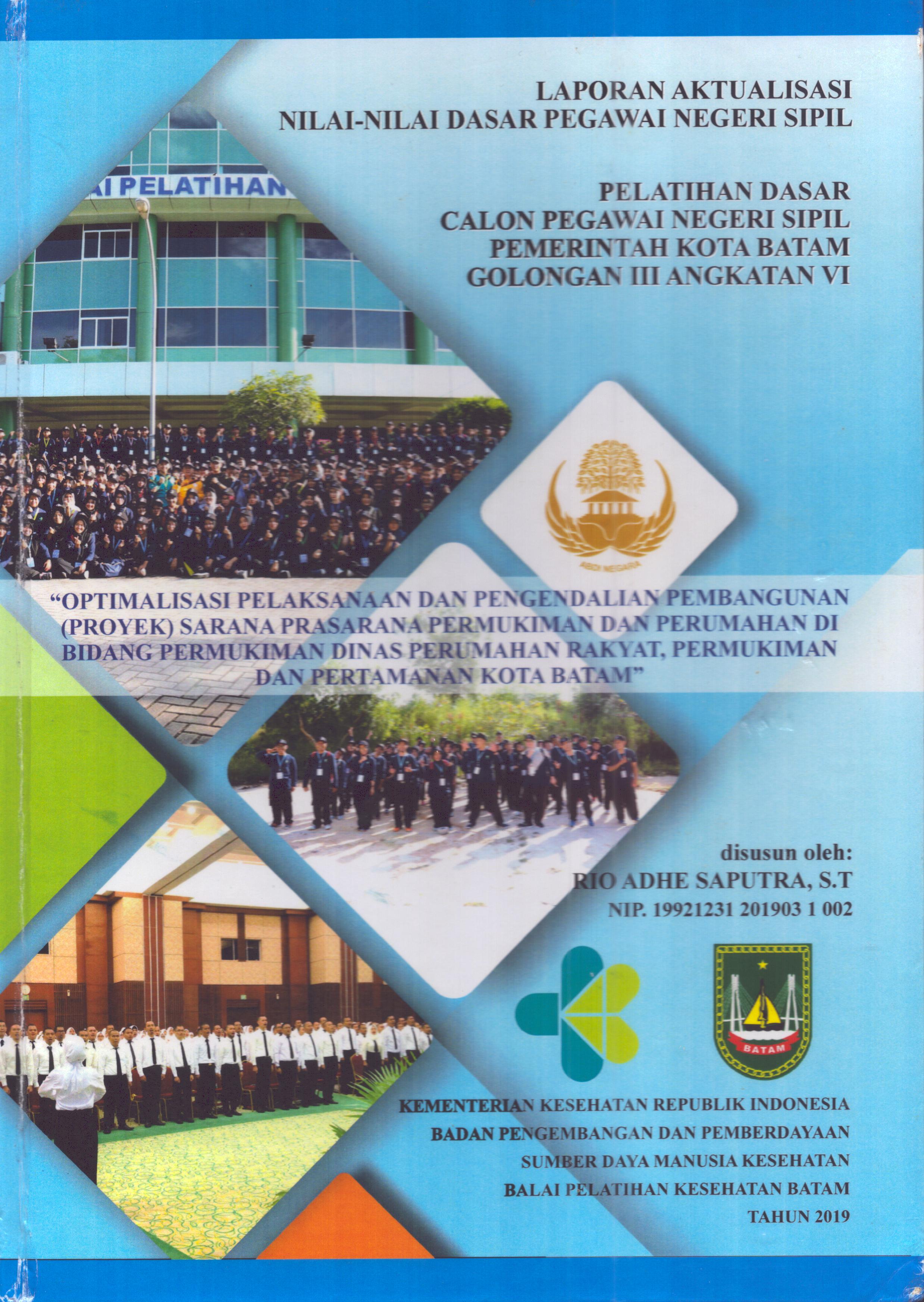 Cover Optimalisasi Pelaksanaan dan Pengendalian Pembangunan (Proyek) Sarana Prasarana Permukiman dan Perumahan Di Bidang Permukiman Dinas Perumahan Rakyat, Permukiman dan Pertamanan Kota Batam :  Pelatihan Dasar Calon Pegawai Negeri Sipil Golongan III  Kota Batam / Rio Adhe Saputra,S.T