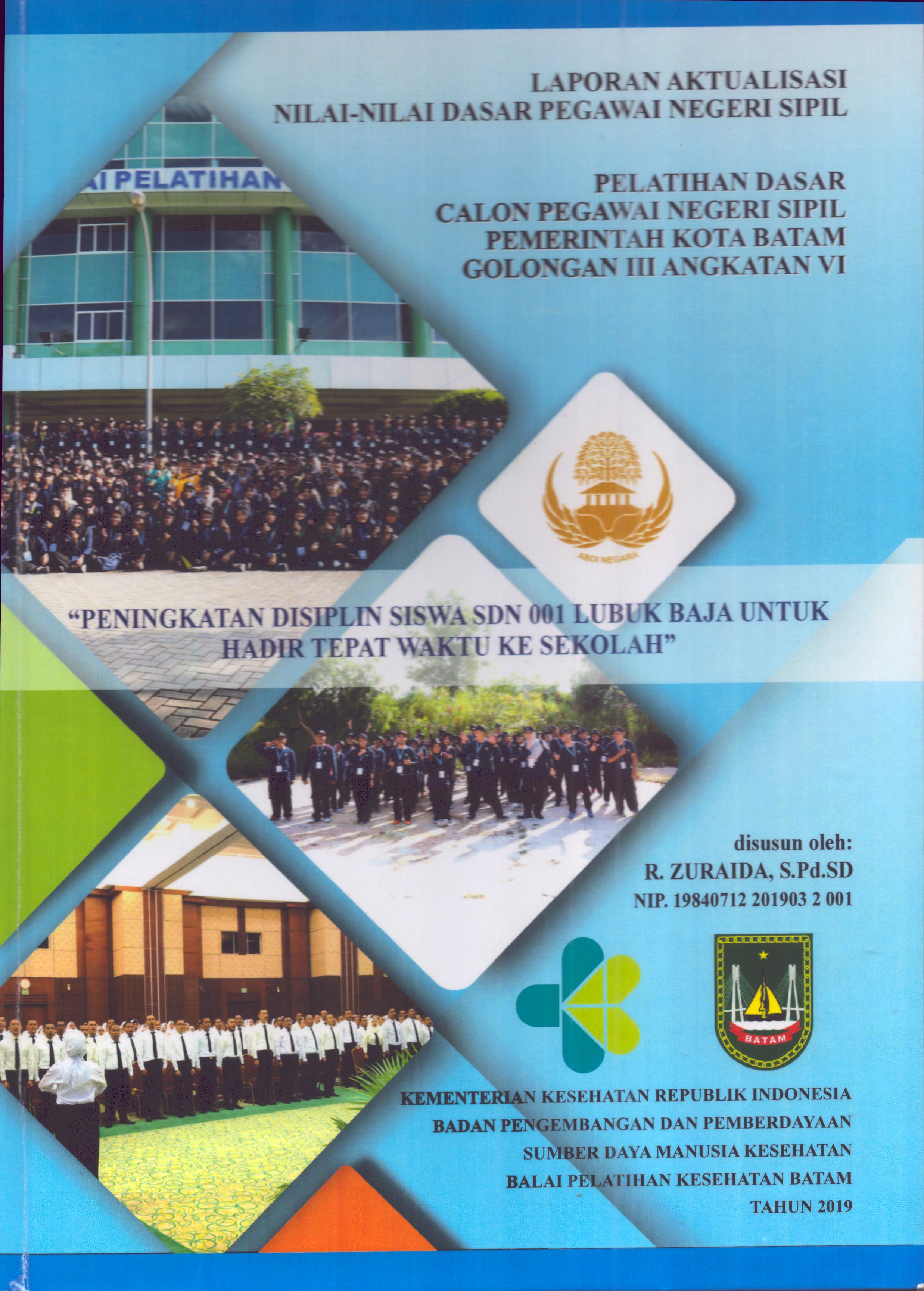 Cover Peningkatan Disiplin Siswa SDN 001 Lubuk Baja untuk Hadir Tepat Waktu Ke Sekolah :  Pelatihan Dasar Calon Pegawai Negeri Sipil Golongan III  Kota Batam / R. Zuraida,S.Pd.SD