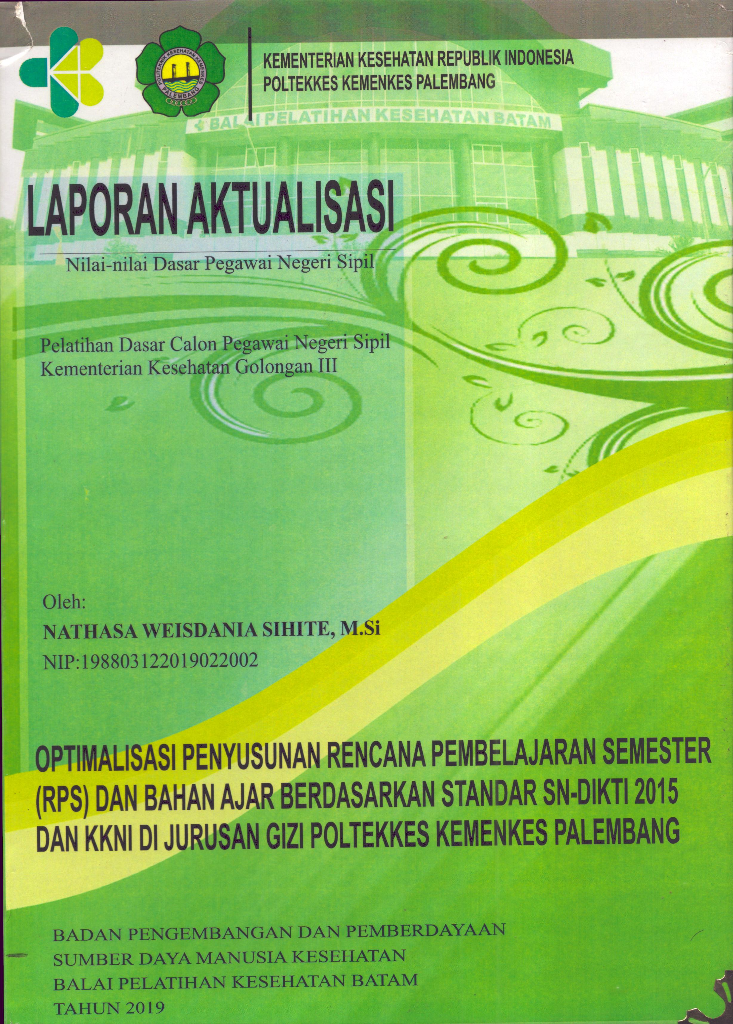Cover Optimalisasi Penyusunan Rencana Pembelajaran Semester (RPS) dan Bahan Ajar Berdasarkan Standar SN-DIKTI 2015 dean KKNI Di Jurusan Gizi Poltekkes Kemenkes Palembang :  Pelatihan Dasar Calon Pegawai Negeri Sipil Golongan III  Kementerian Kesehatan / Nathasa Weisdania Sihite,M.Si
