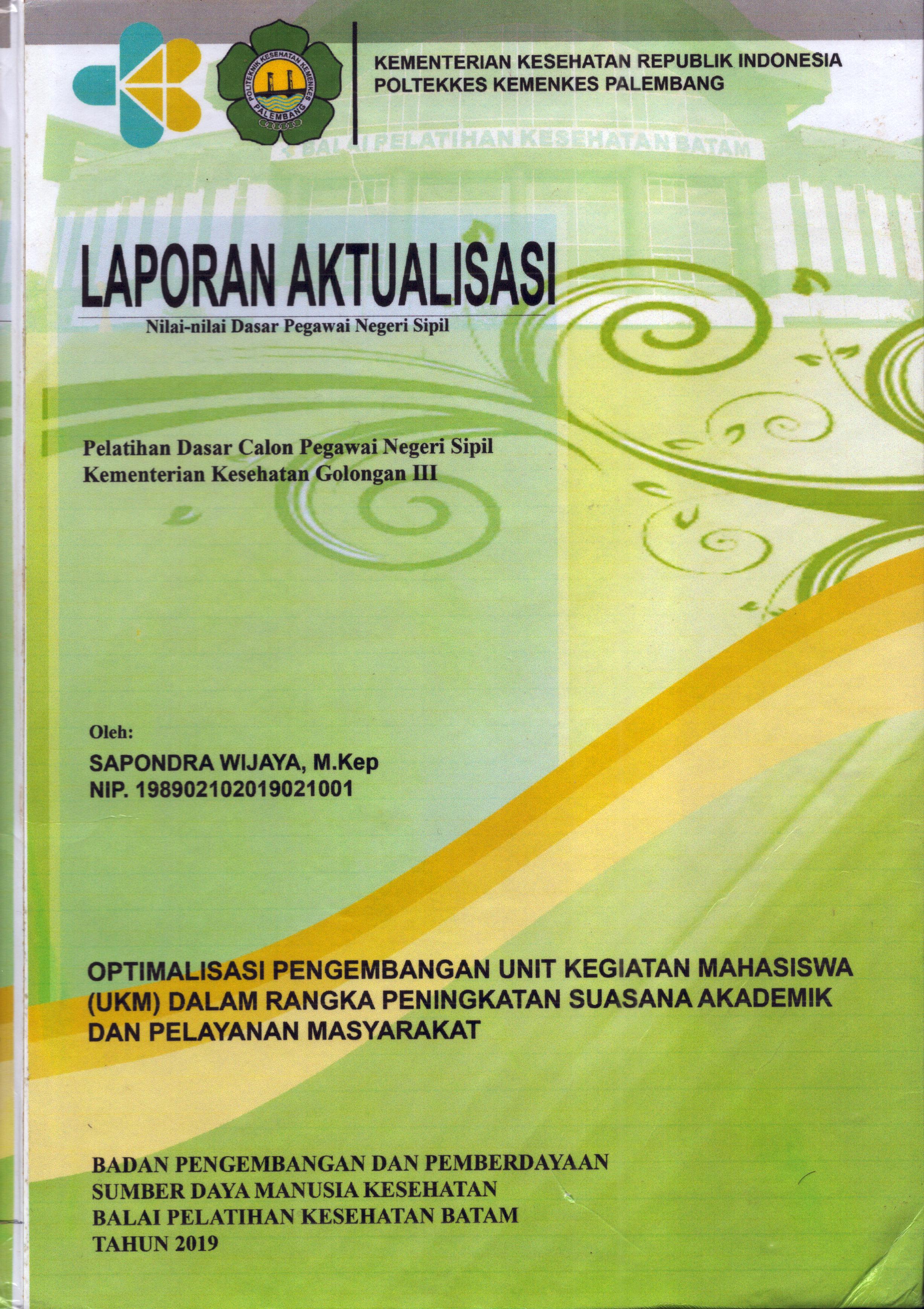 Cover Optimalisasi Pengembangan Unit Kegiatan Mahasiswa (UKM) dalam Rangka Peningkatan Suasana Akademik dan Pelayanan Masyarakat :  Pelatihan Dasar Calon Pegawai Negeri Sipil Golongan III  Kementerian Kesehatan / Sapondra Wijaya, M.Kep