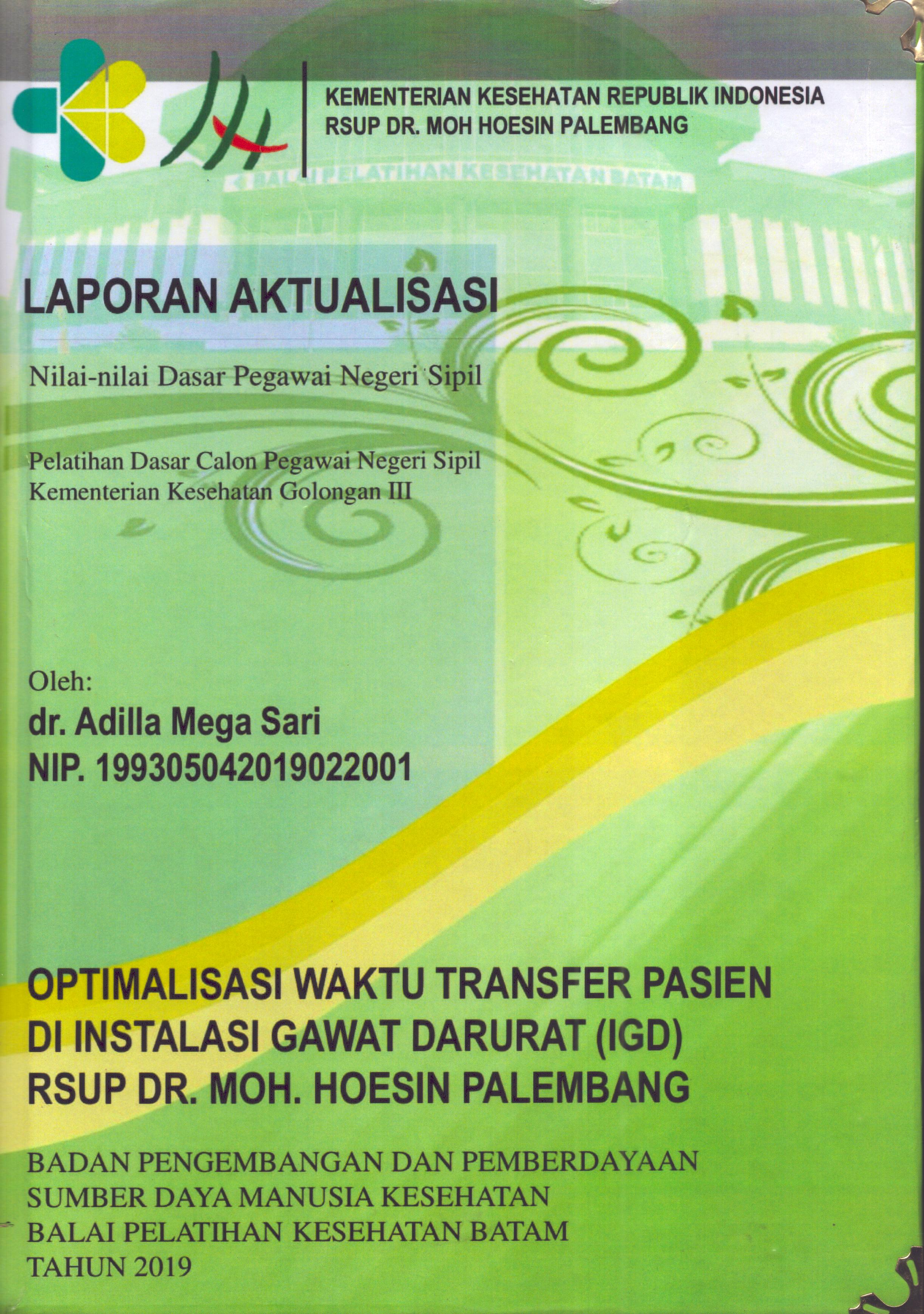 Cover Optimalisasi Waktu Transfer Pasien Di Instalasi Gawat Darurat (IGD) RSUP Dr. Moh. Hoesin Palembang :  Pelatihan Dasar Calon Pegawai Negeri Sipil Golongan III  Kementerian Kesehatan / dr. Adilla Mega Sari