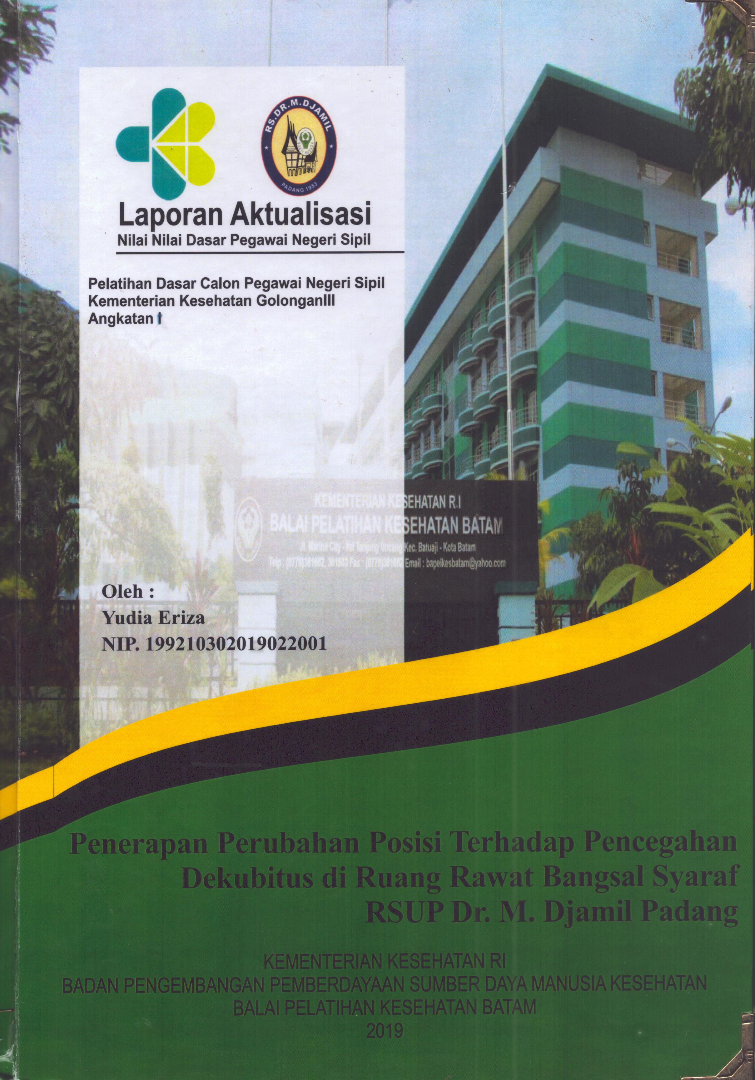 Cover Penerapan Perubahan Posisi Terhadap Pencegahan Dekubitus Di Ruang Rawat Bangsal Syaraf RSUP Dr. M. Djamil Padang :  Pelatihan Dasar Calon Pegawai Negeri Sipil Golongan III  Kementerian Kesehatan / Yudia Eriza