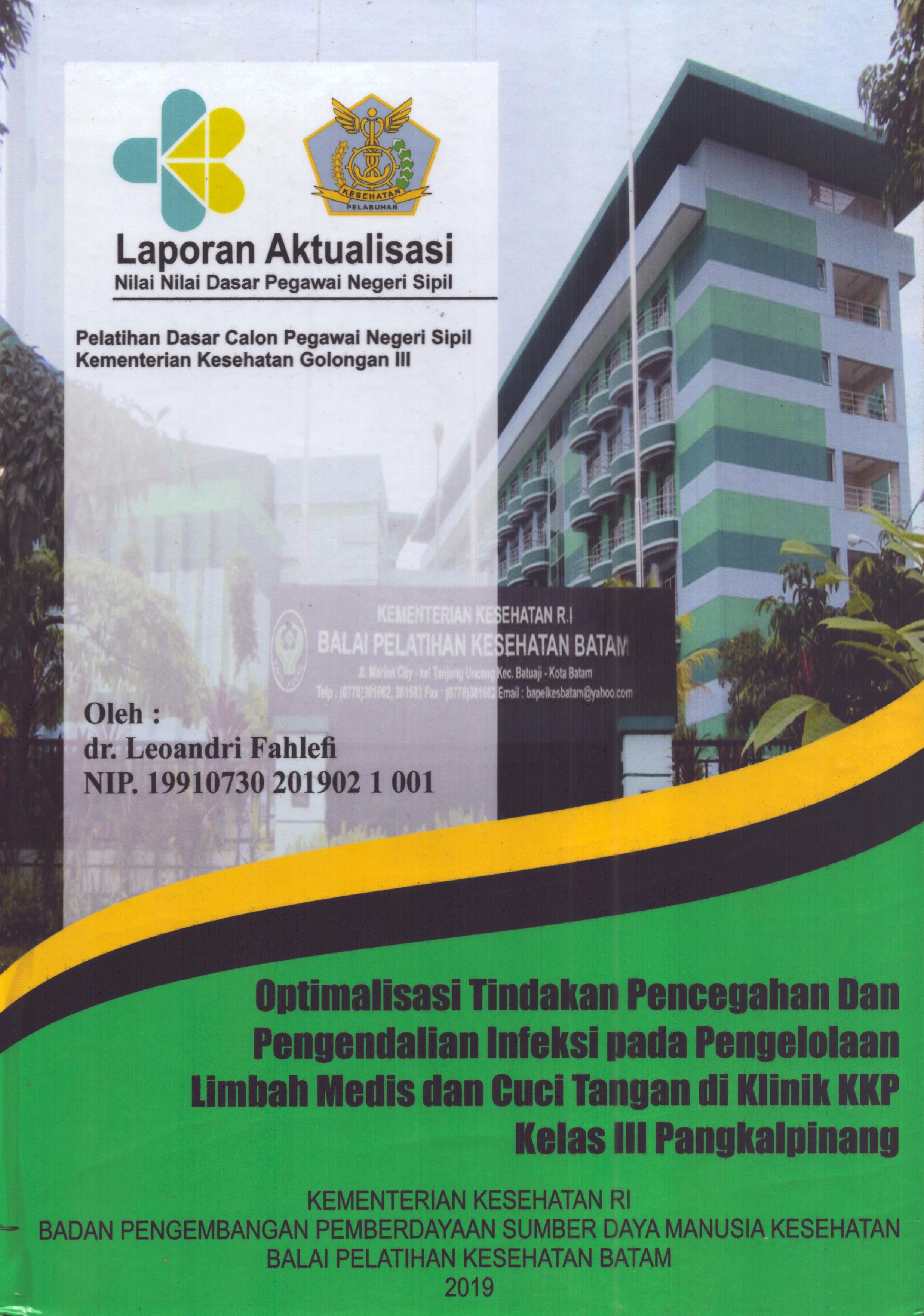 Cover Optimalisasi Tindakan Pencegahan dan Pengendalian Infeksi pada Pengelolaan Limbah Medis dan Cuci Tangan di Klinik KKP Kelas III PangkalPinang :  Pelatihan Dasar Calon Pegawai Negeri Sipil Golongan III  Kementerian Kesehatan / dr. Leoandri Fahlefi