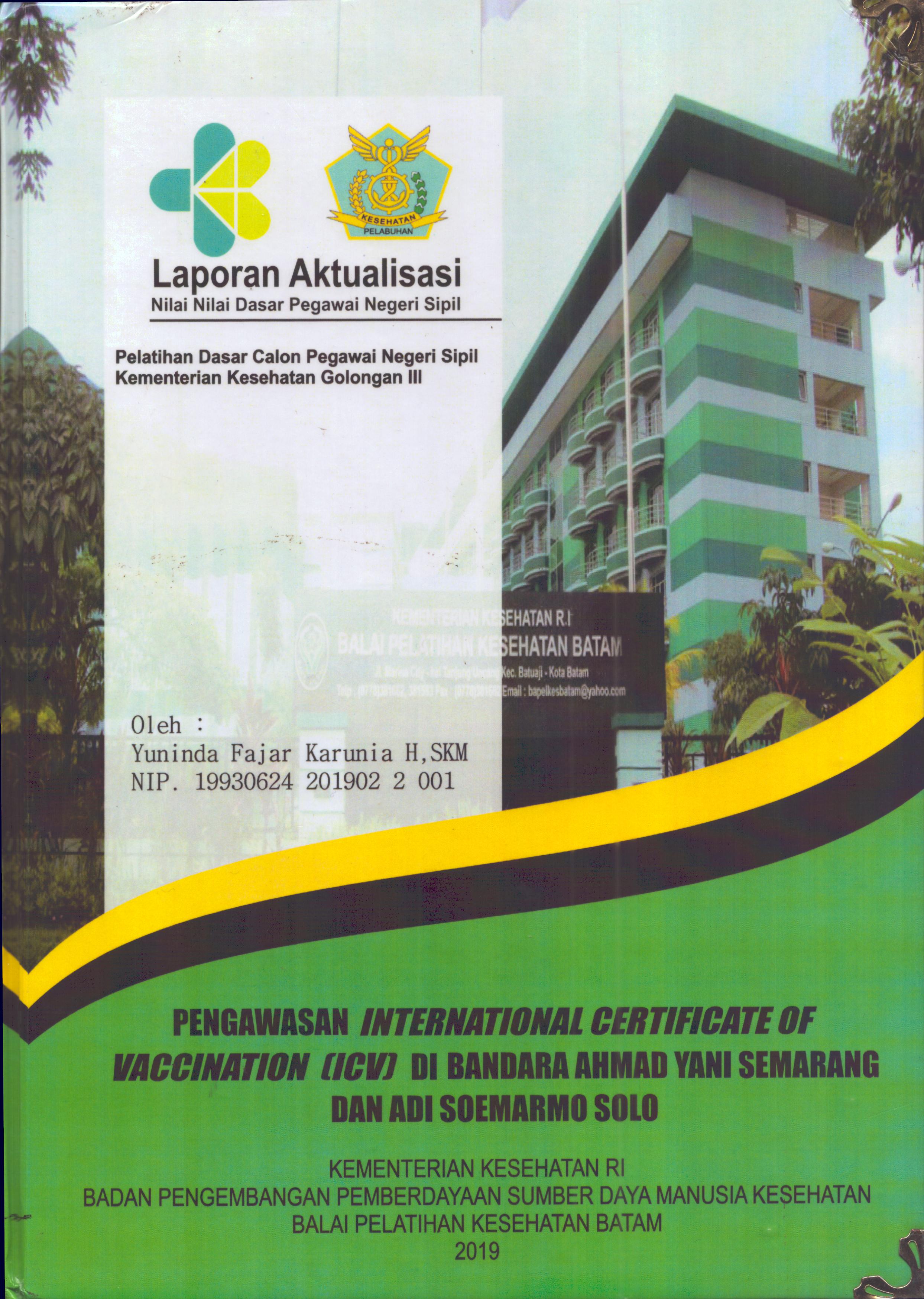 Cover Pengawasan International Certificate of Vaccination (ICV) Di Bandara Ahmad Yani Semarang dan Adi Soemarmo Solo :  Pelatihan Dasar Calon Pegawai Negeri Sipil Golongan III  Kementerian Kesehatan / Yuninda Fajar Karunia H,SKM