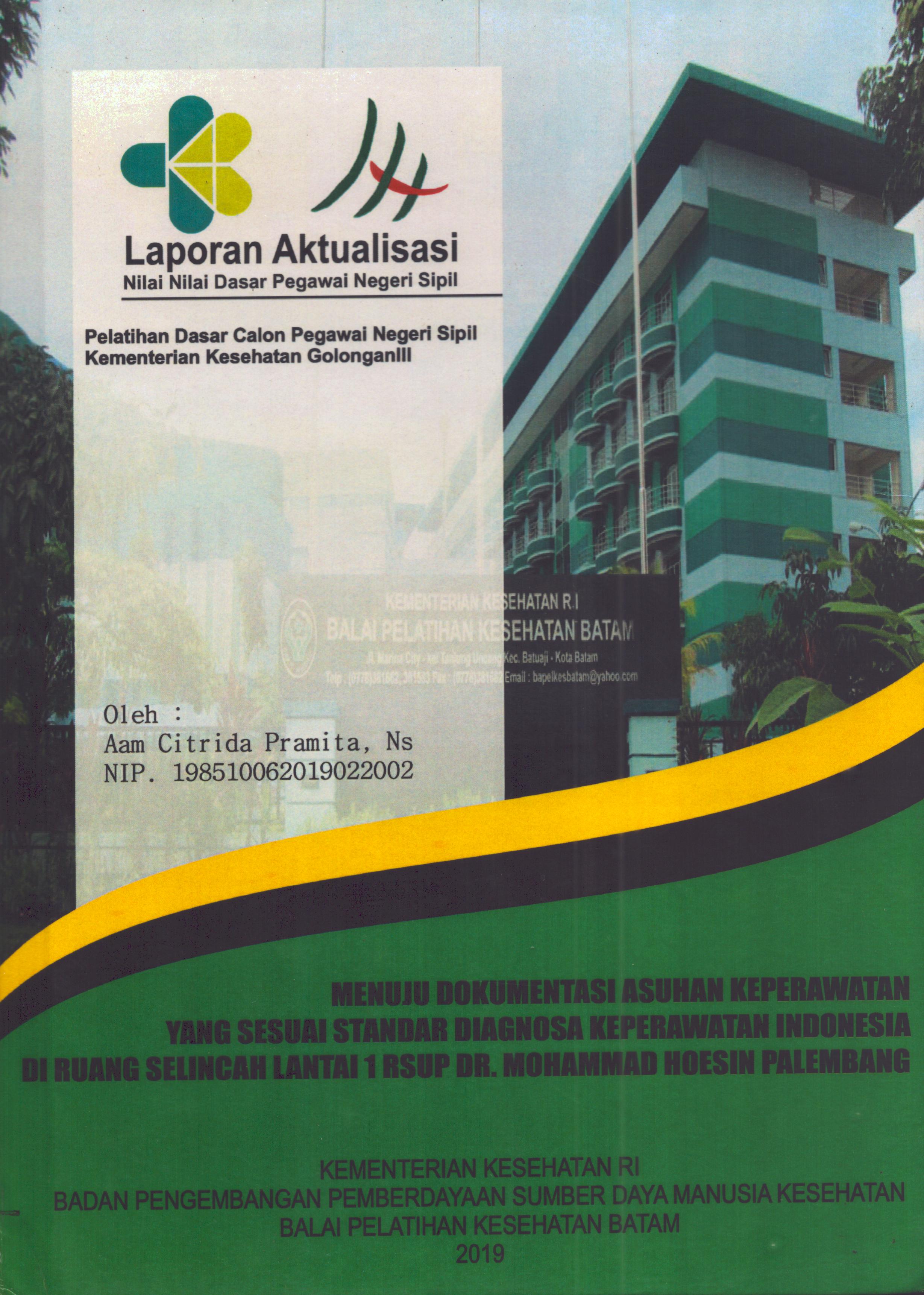 Cover Menuju Dokumentasi Asuhan Keperawatan yang Sesuai Standar Diagnosa Keperawatan Indonesia Di Ruang Selincah Lantai 1 RSUP Dr. Mohammad Hoesin Palembang :  Pelatihan Dasar Calon Pegawai Negeri Sipil Golongan III  Kementerian Kesehatan / Aam Citrida Pramita, Ns