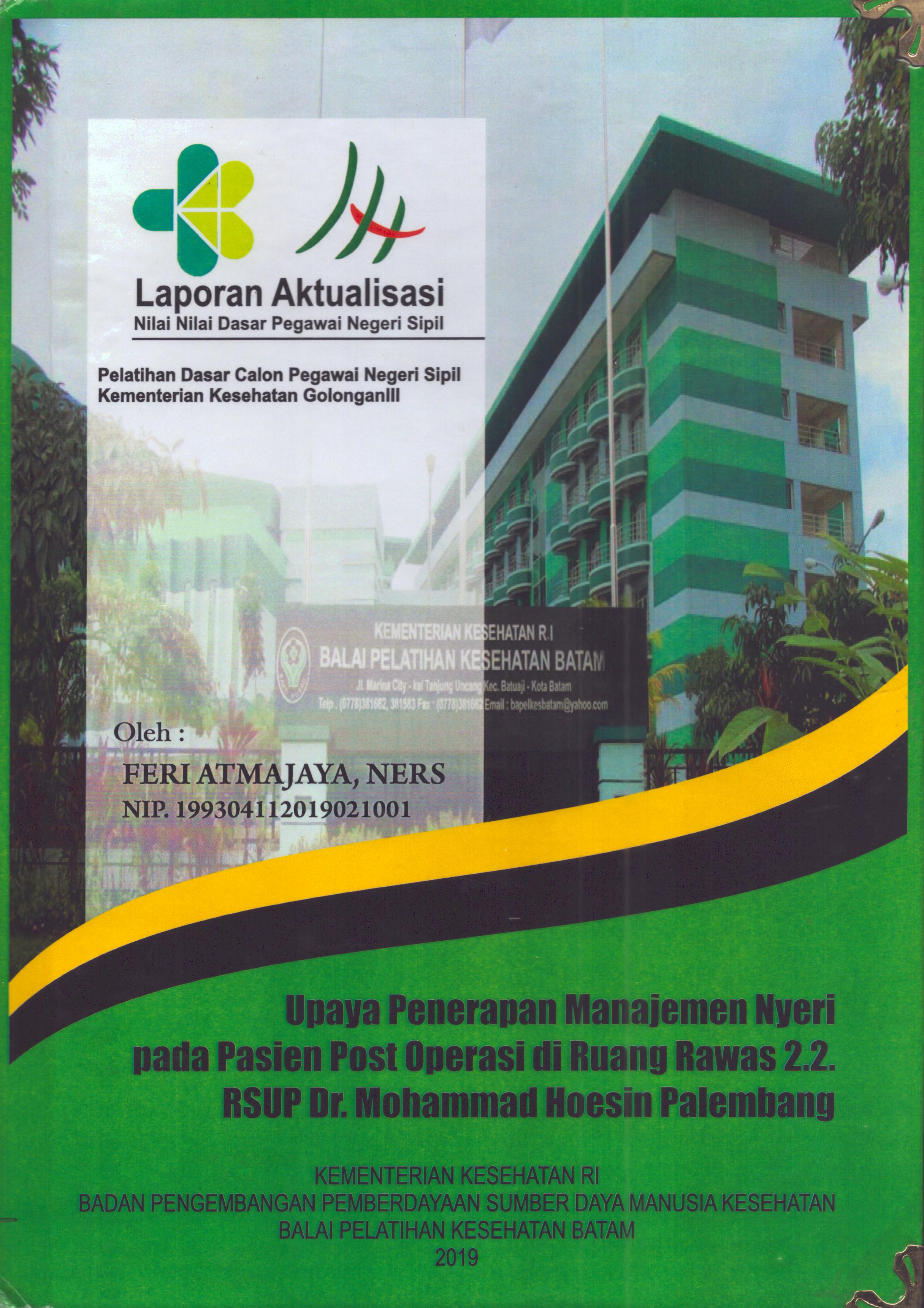 Cover Upaya Penerapan Manajemen Nyeri pada Pasien Post Operasi Di Ruang Rawas 2.2 RSUP Dr. Mohammad Hoesin Palembang :  Pelatihan Dasar Calon Pegawai Negeri Sipil Golongan III  Kementerian Kesehatan / Feri Atmajaya,Ners