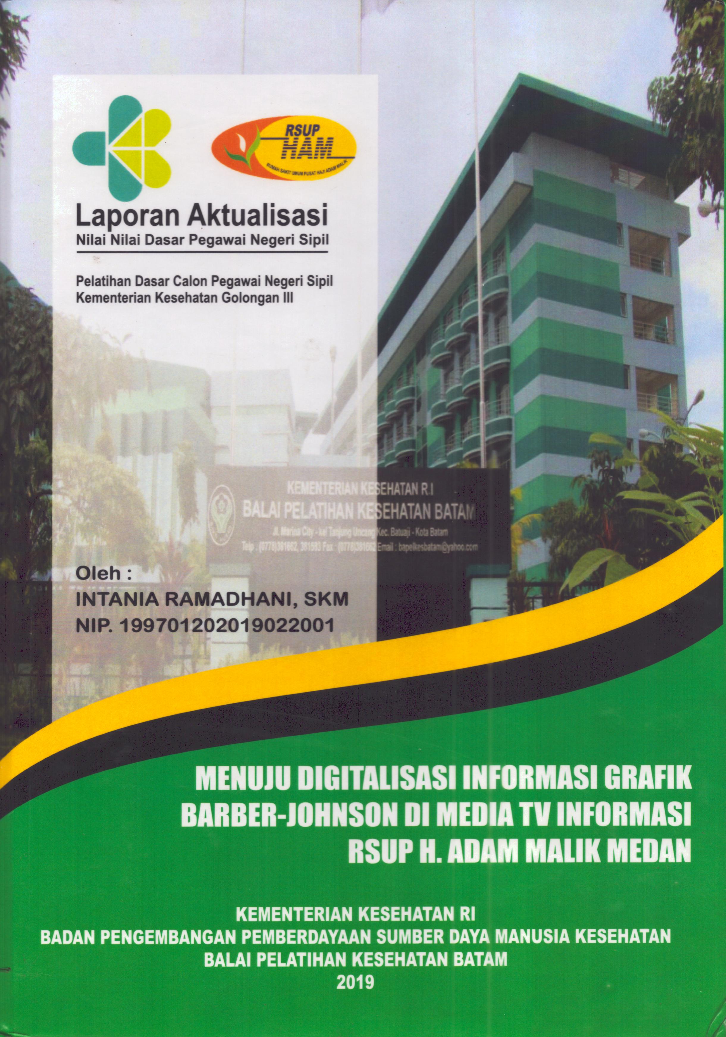 Cover Menuju Digitalisasi Informasi Grafik Barber-Johnson Di Media TV Informasi RSUP H. Adam Malik Medan :  Pelatihan Dasar Calon Pegawai Negeri Sipil Golongan III  Kementerian Kesehatan / Intania Ramadhani,SKM