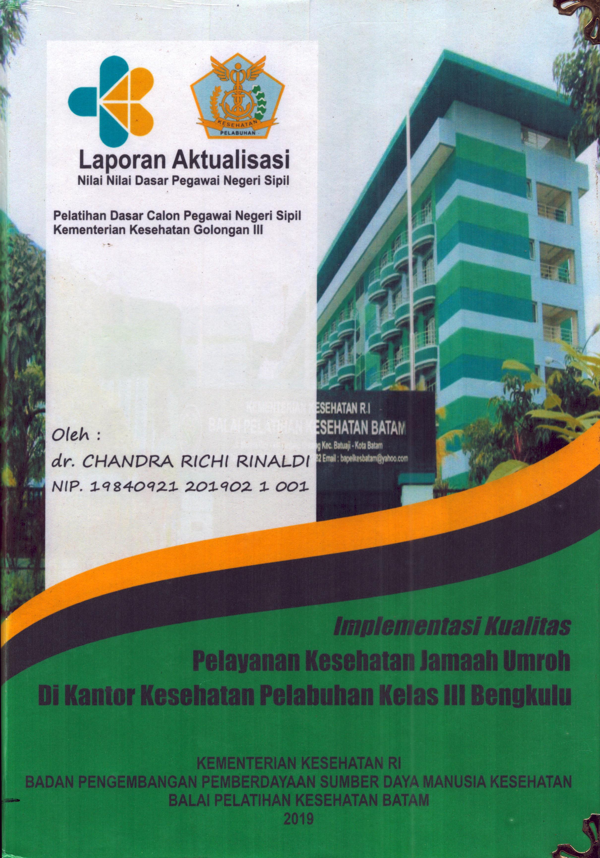 Cover Implementasi Kualitas Pelayanan Kesehatan Jamaah Umroh Di Kantor Kesehatan Pelabuhan Kelas III Bengkulu :  Pelatihan Dasar Calon Pegawai Negeri Sipil Golongan III  Kementerian Kesehatan / dr. Chandra Richi Rinaldi
