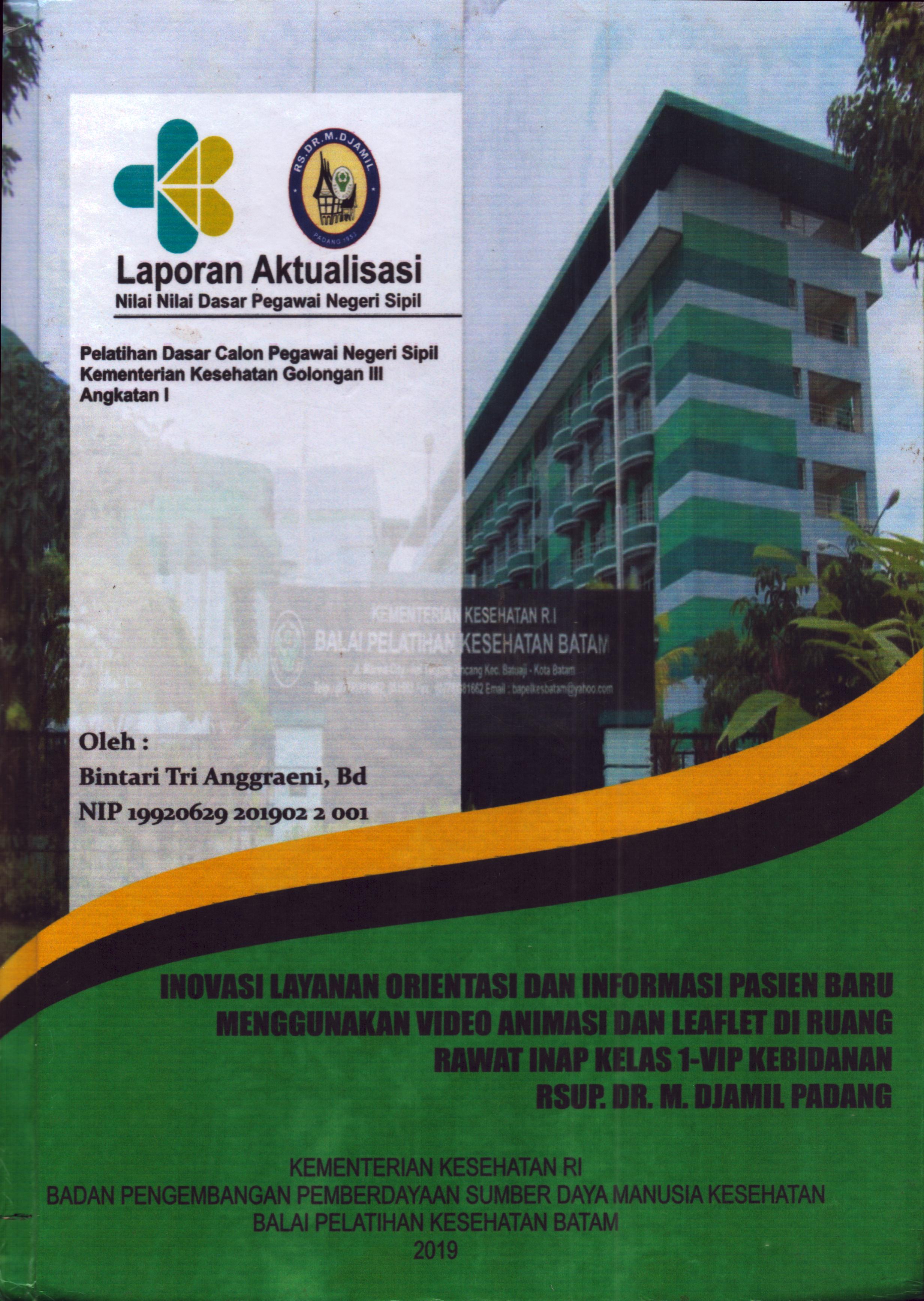 Cover Inovasi Layanan Orientasi dan Informasi Pasien Baru menggunakan Video Animasi dan Leaflet Di Ruang Rawat Inap Kelas 1-VIP Kebidanan RSUP Dr. M.Djamil Padang :  Pelatihan Dasar Calon Pegawai Negeri Sipil Golongan III  Kementerian Kesehatan / Bintari Tri Anggraeni,Bd
