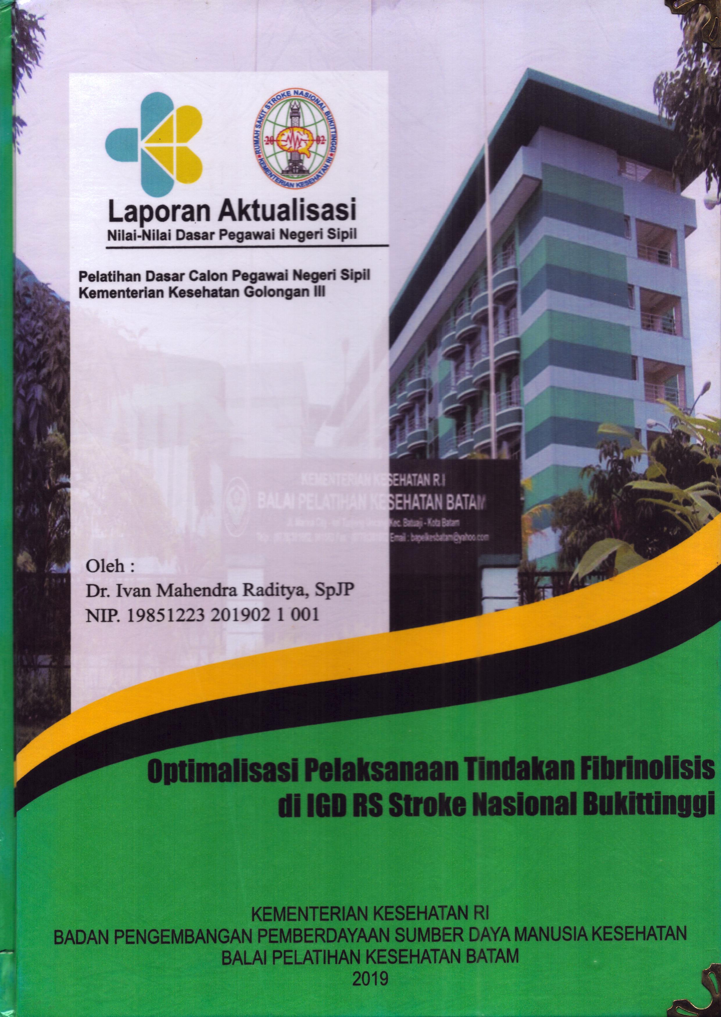 Cover Optimalisasi Pelaksanaan Tindakan Fibrinolisis Di IGD RS Stroke Nasional Bukit Tinggi :  Pelatihan Dasar Calon Pegawai Negeri Sipil Golongan III  Kementerian Kesehatan / Dr. Ivan Mahendra Raditya,SpJP
