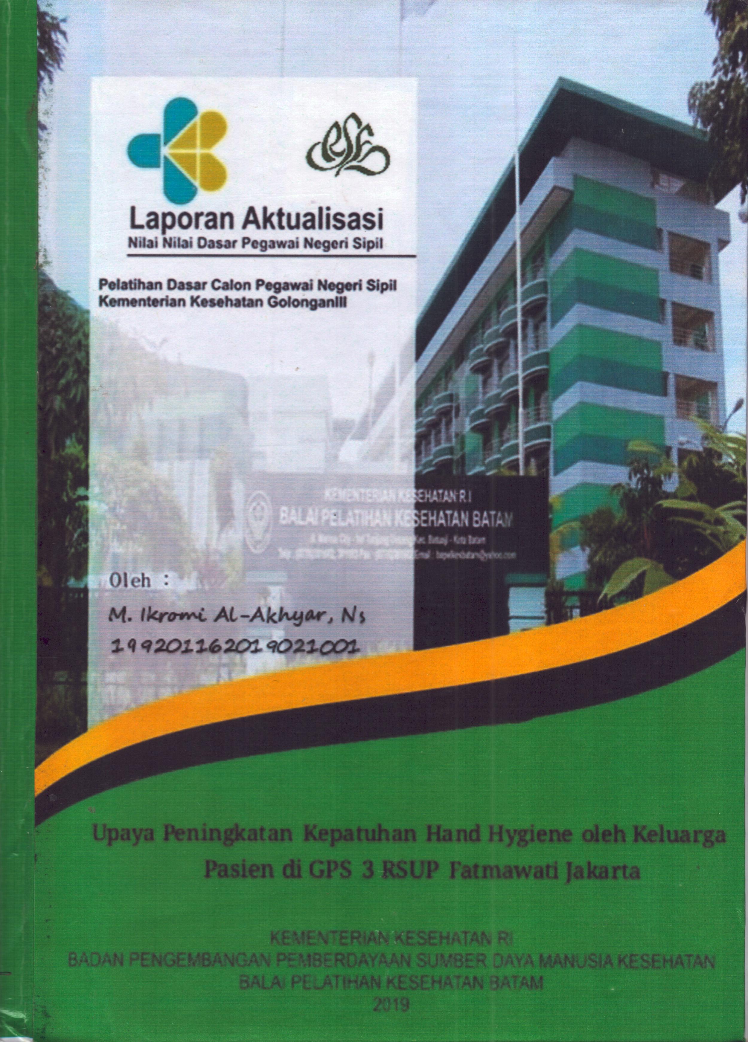 Cover Upaya Peningkatan Kepatuhan Hand Hygiene oleh Keluarga Pasien Di GPS 3 RSUP Fatmawati Jakarta :  Pelatihan Dasar Calon Pegawai Negeri Sipil Golongan III  Kementerian Kesehatan / M. Ikromi Al-Akhyar,Ns