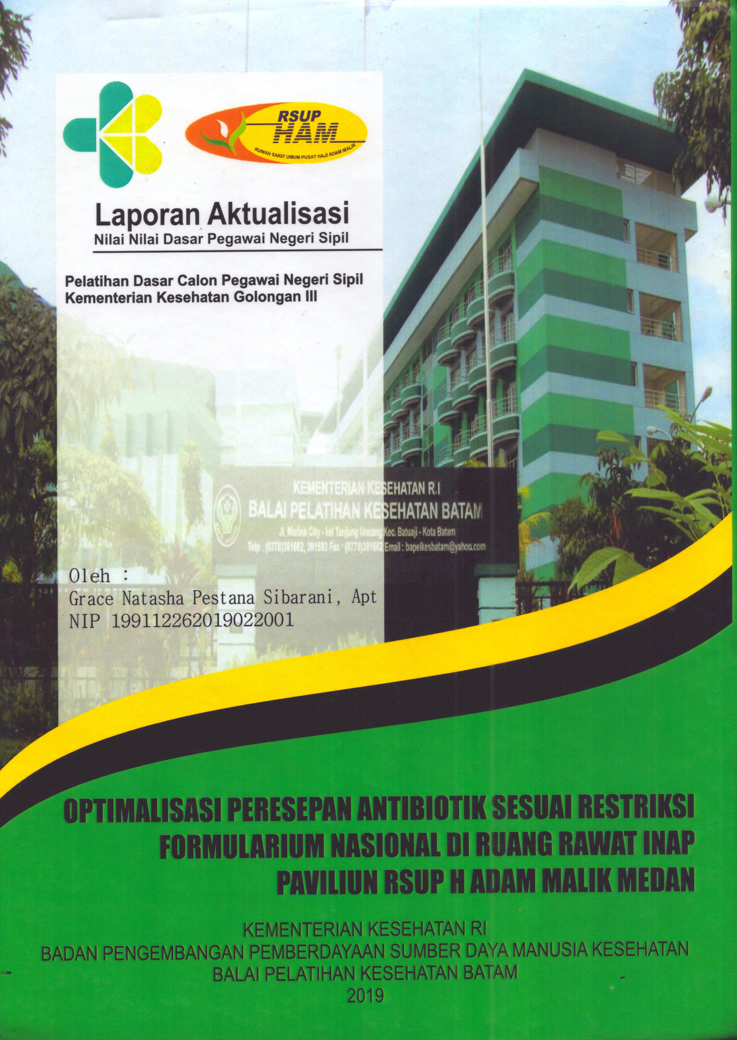Cover Optimalisasi Peresepan Antibiotik Sesuai Restriksi Formularium Nasional Di Ruang Rawat Inap Paviliun RSUP H. Adam Malik Medan :  Pelatihan Dasar Calon Pegawai Negeri Sipil Golongan III  Kementerian Kesehatan / Grace Natasha Pestana Sibarani,Apt