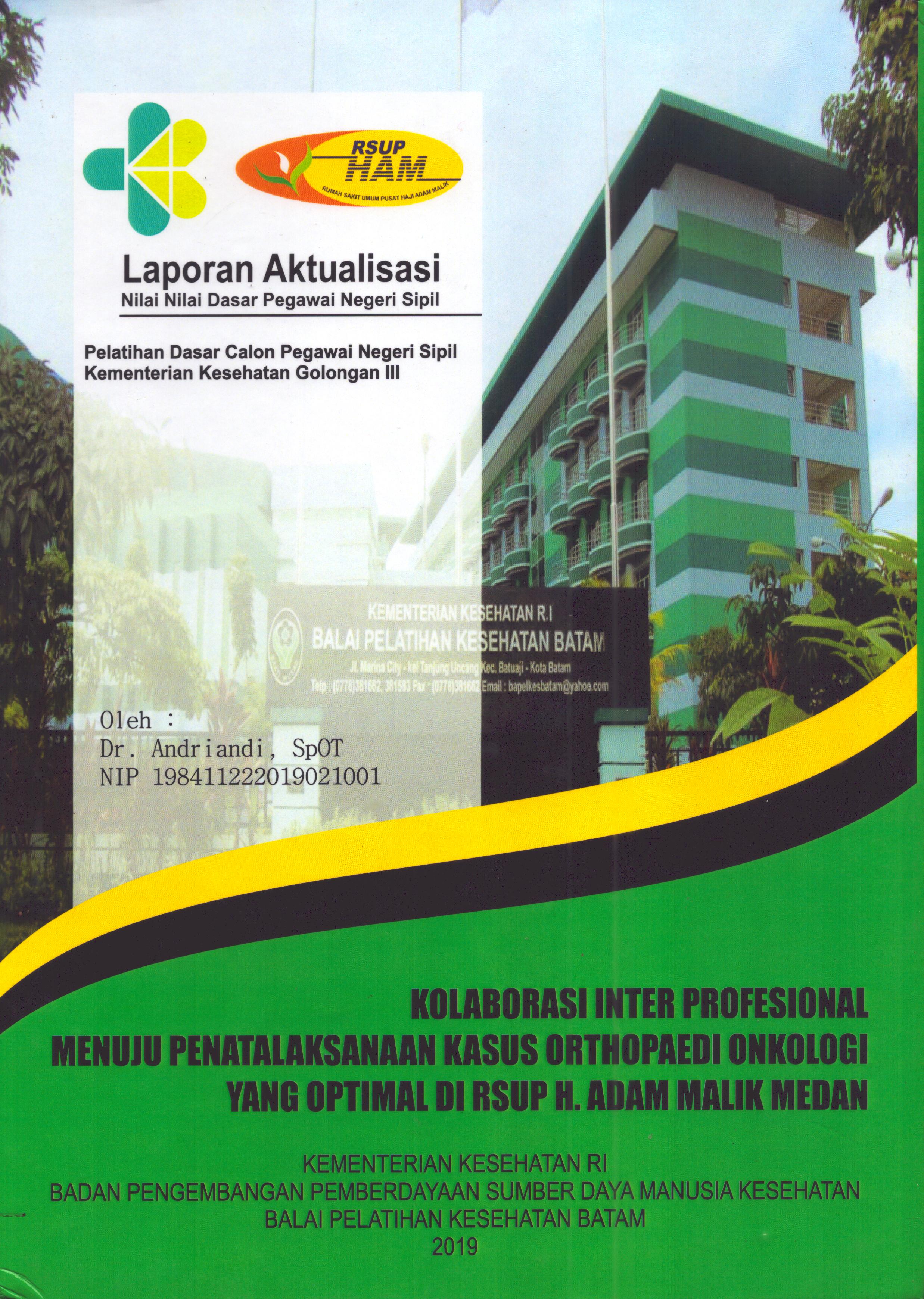 Cover Kolaborasi Inter Profesional Menuju Penatalaksanaan Kasus Orthopaedi Onkologi yang Optimal Di RSUP H.Adam Malik Medan :  Pelatihan Dasar Calon Pegawai Negeri Sipil Golongan III  Kementerian Kesehatan / Dr. Andriandi,SpOT