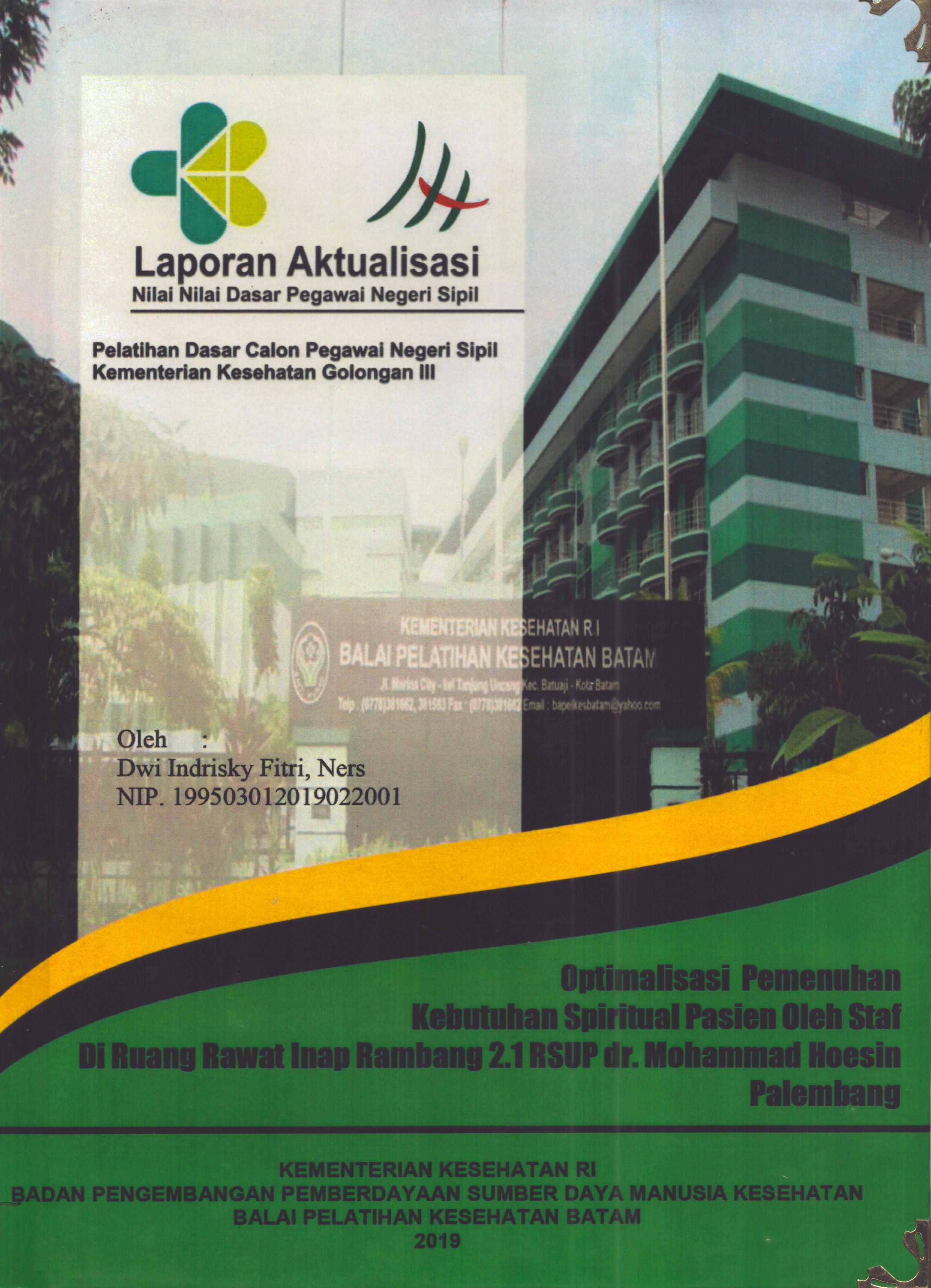 Cover Optimalisasi Pemenuhan Kebutuhan Spiritual oleh Staf Di Ruang Rawat Inap Rambang 2.1 RSUP dr, Mohammad Hoesin Palembang :  Pelatihan Dasar Calon Pegawai Negeri Sipil Golongan III  Kementerian Kesehatan / Dwi Indrisky Fitri,Ners