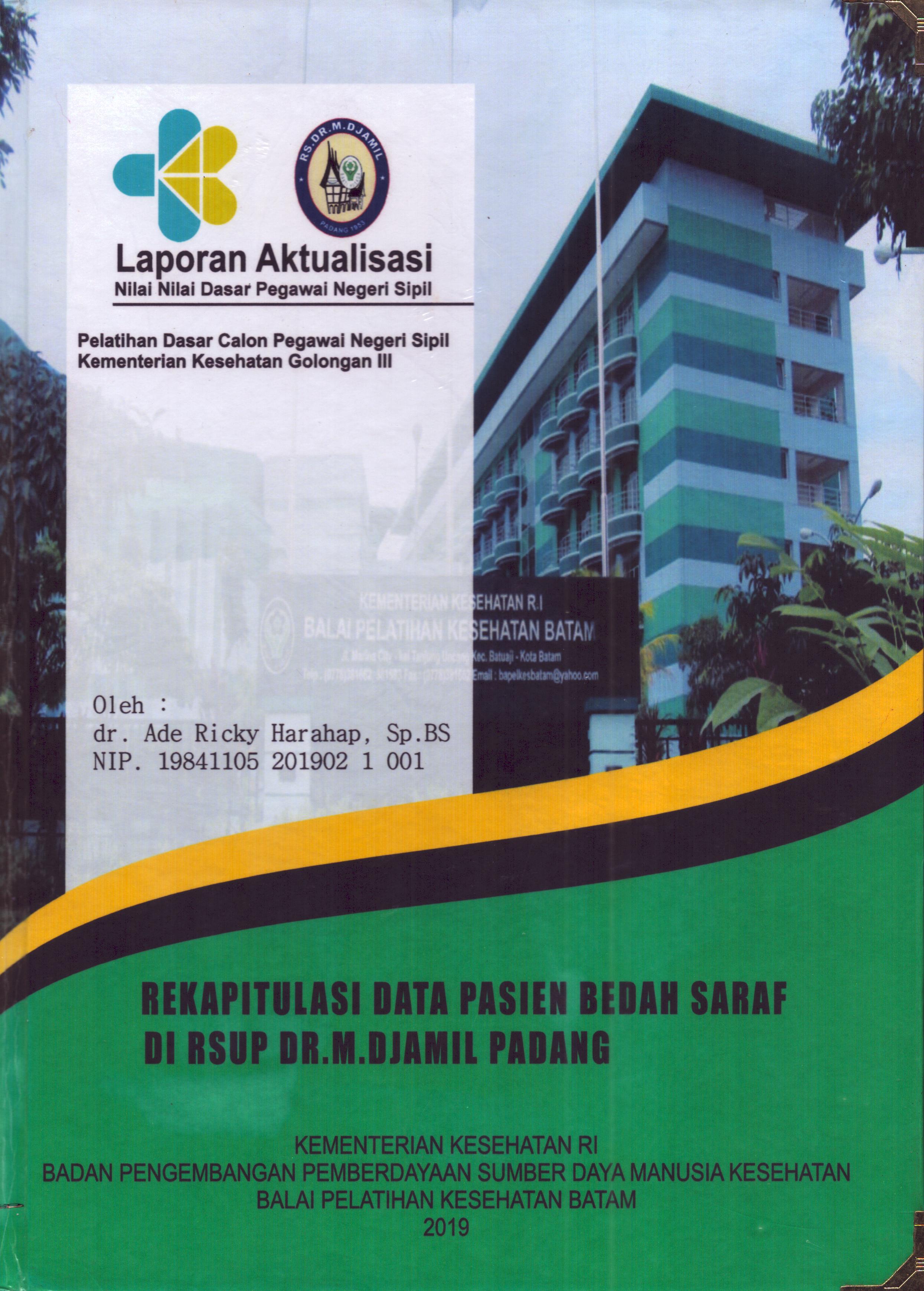 Cover Rekapitulasi Data Pasien Bedah Saraf Di RSUP Dr. M.Djamil Padang :  Pelatihan Dasar Calon Pegawai Negeri Sipil Golongan III  Kementerian Kesehatan / dr. Ade Ricky Harahap,Sp.BS