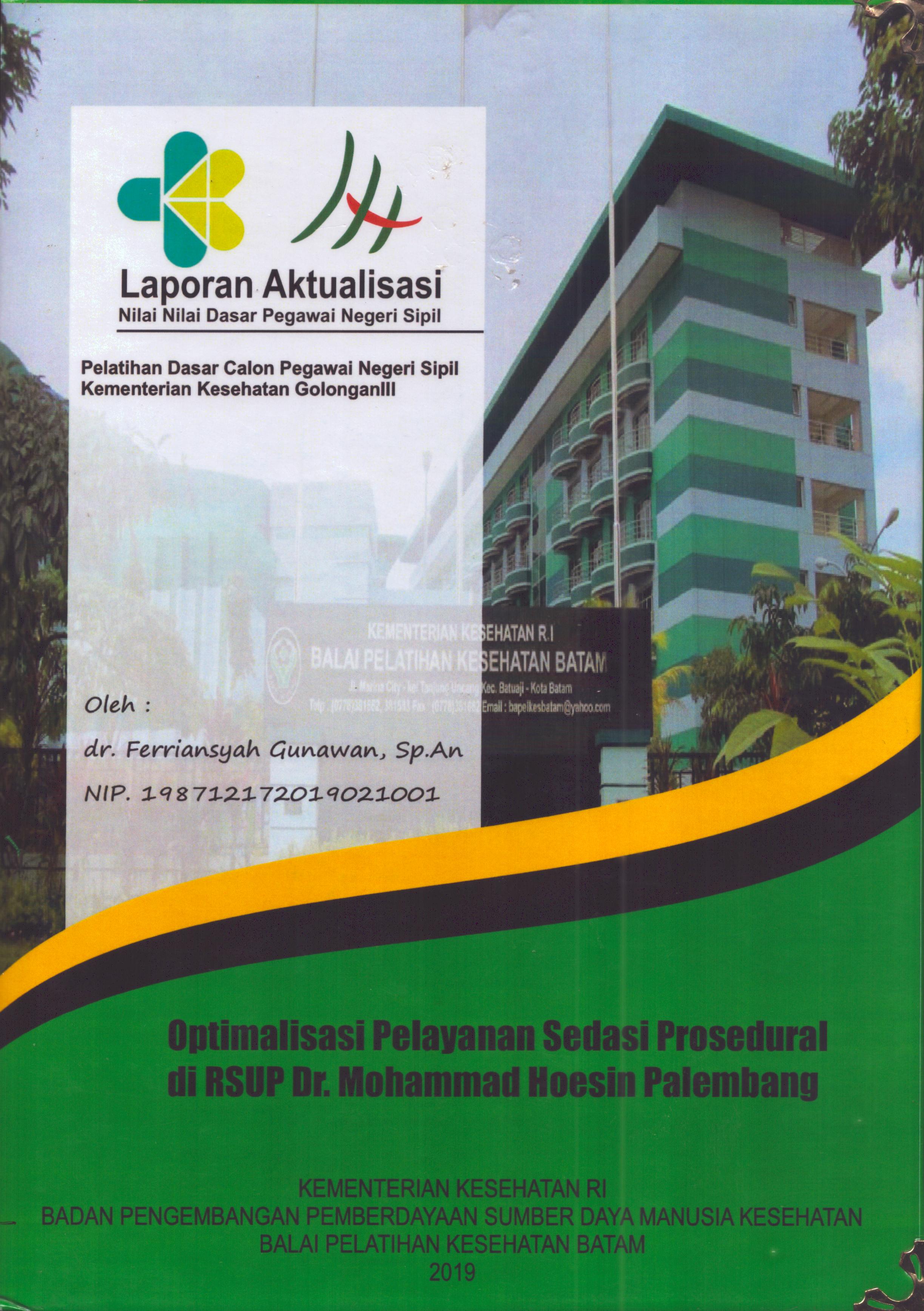 Cover Optimalisasi Pelayanan Sedasi Prosedural Di RSUP Dr. Mohammad Hoesin Palembang :  Pelatihan Dasar Calon Pegawai Negeri Sipil Golongan III  Kementerian Kesehatan / dr. Ferriansyah Gunawan,Sp.An