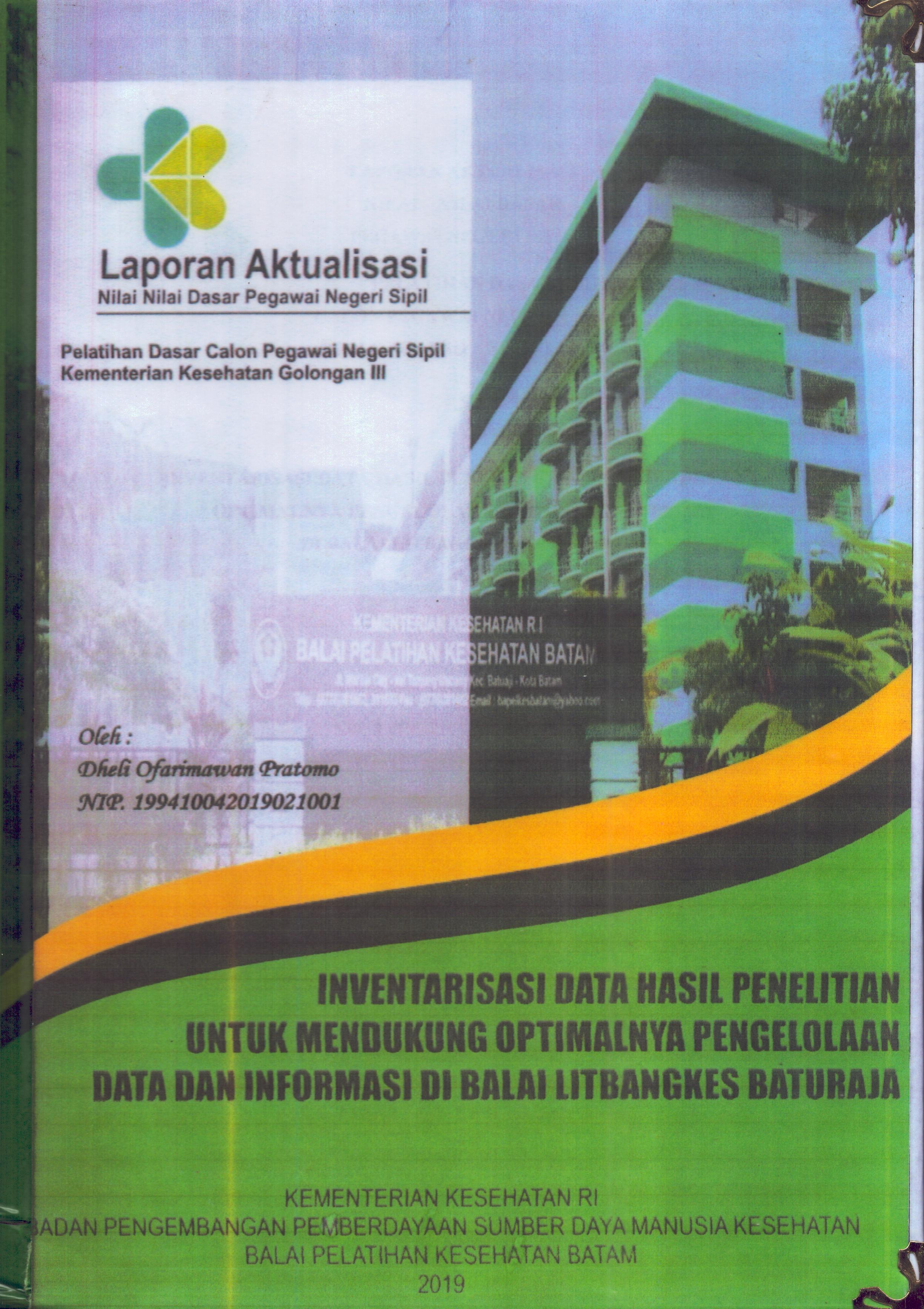 Cover Inventarisasi Data Hasil Penelitian untuk Mendukung Optimalnya Pengelolaan Data dan Informasi Di Balai Litbangkes Batu Raja :  Pelatihan Dasar Calon Pegawai Negeri Sipil Golongan III  Kementerian Kesehatan / Dheli Ofarimawan Pratomo
