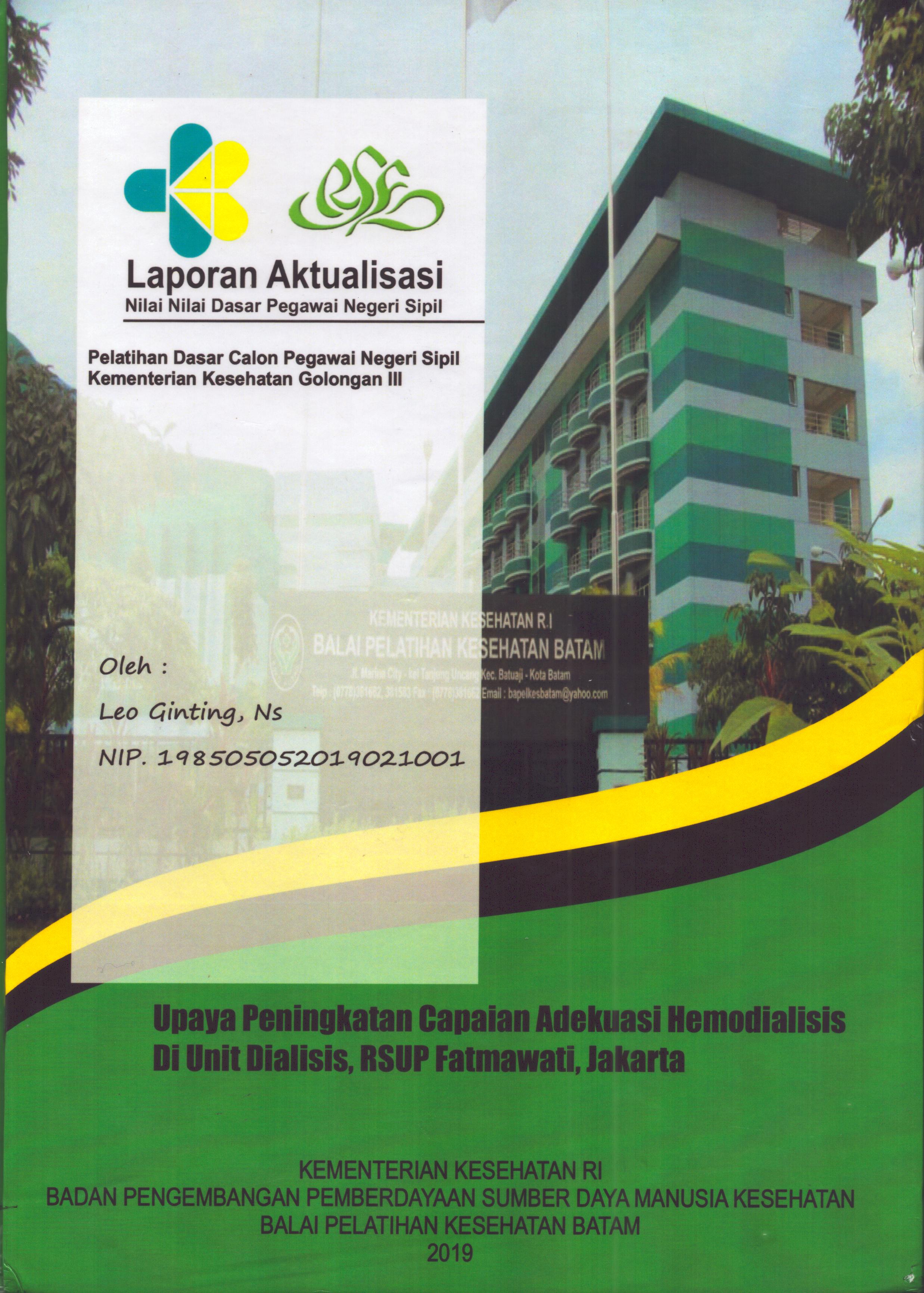 Cover Upaya Peningkatan Capaian Adekuasi Hemodialisis Di Unit Dialisis, RSUP Fatmawati, Jakarta :  Pelatihan Dasar Calon Pegawai Negeri Sipil Golongan III  Kementerian Kesehatan / Leo Ginting,Ns