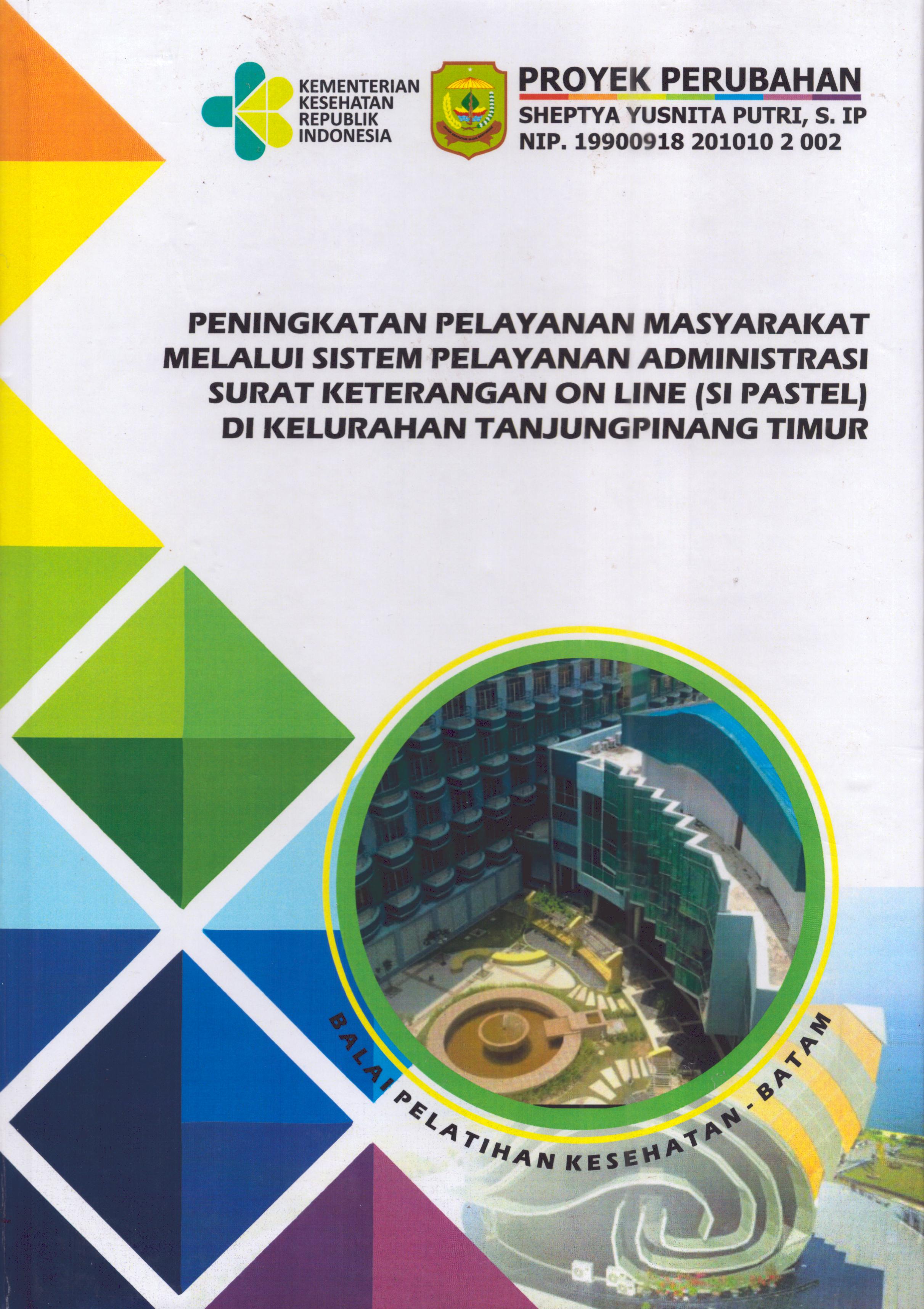 Cover Peningkatan Pelayanan Masyarakat Melalui Sistem Pelayanan Administrasi Surat Keterangan Online (SI PASTEL) Di Kelurahan TanjungPinang Timur :  Pendidikan dan Pelatihan Kepemimpinan Tingkat IV bagi Pejabat Pengawas Di Lingkungan Pemerintah Kota Tanjung Pinang 2019 / Sheptya Yusnita Putri,S.IP