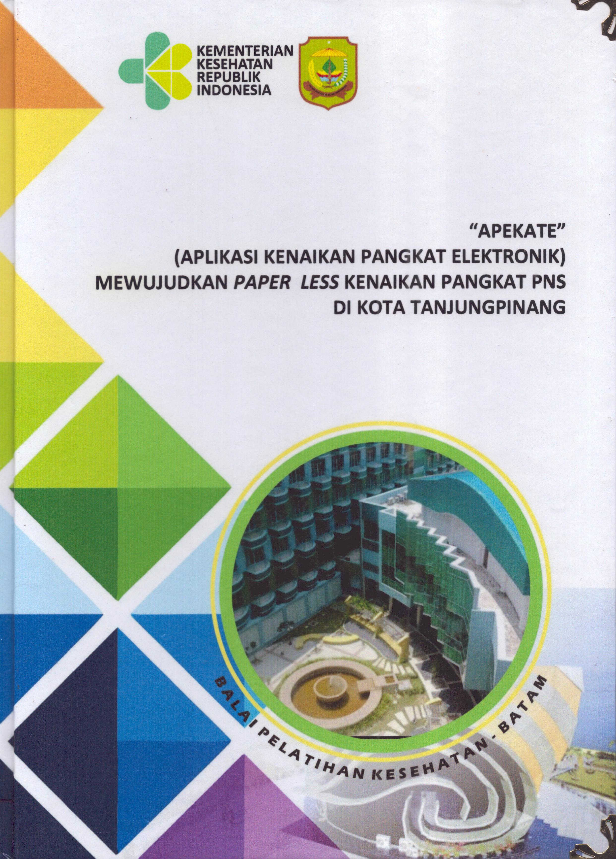 Cover "APEKATE" (Aplikasi Kenaikan Pangkat Elektronik) Mewujudkan Paper Less kenaikan Pangkat PNS Di Kota TanjungPinang :  Pendidikan dan Pelatihan Kepemimpinan Tingkat IV bagi Pejabat Pengawas Di Lingkungan Pemerintah Kota Tanjung Pinang 2019 / Syarif Mansyur Siregar,S.IP