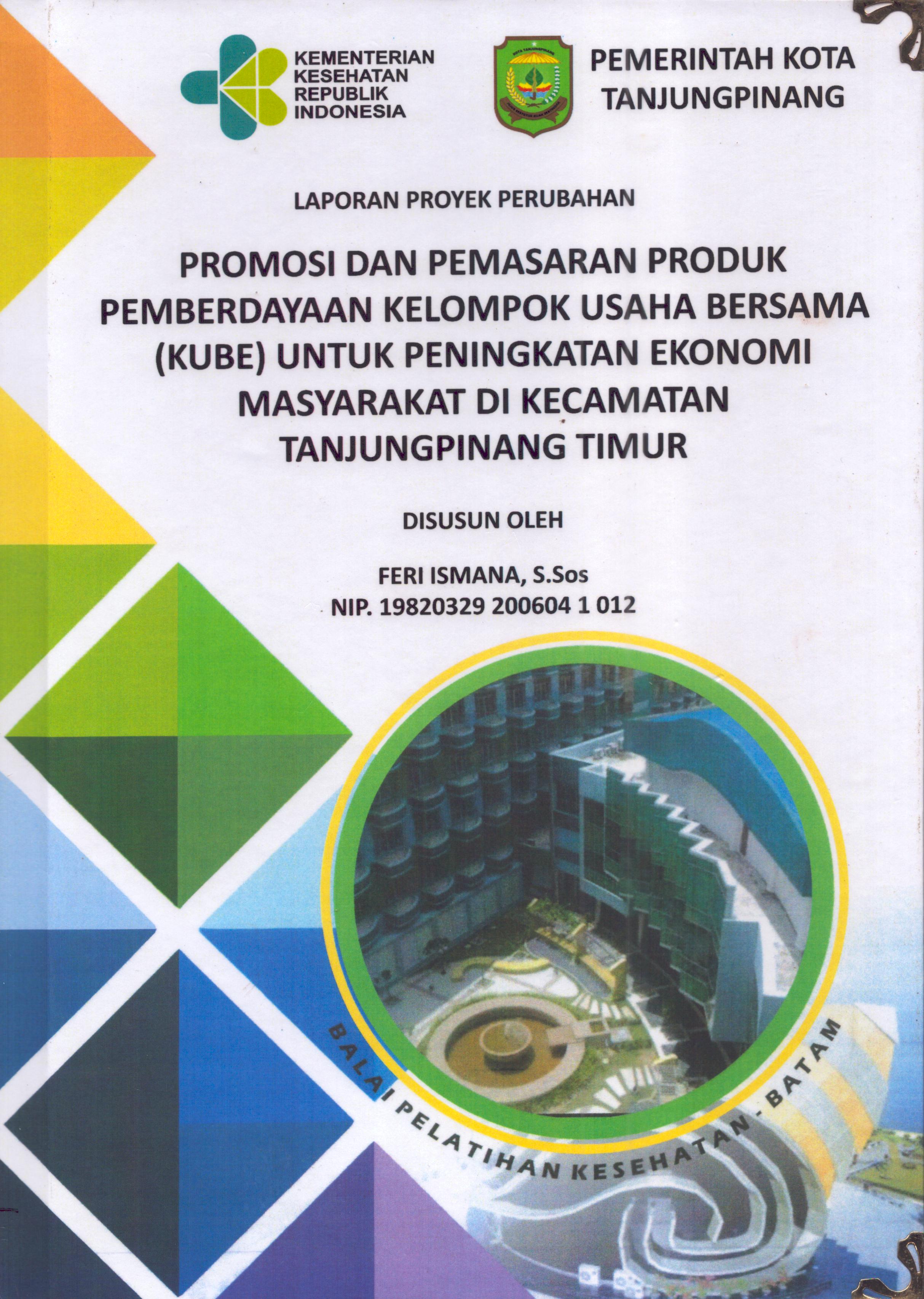 Cover Promosi dan Pemasaran Produk Pemberdayaan Kelompok Usaha Bersama (KUBE) untuk Peningkatan Ekonomi Masyarakat Di Kecamatan TanjungPinang Timur :  Pendidikan dan Pelatihan Kepemimpinan Tingkat IV bagi Pejabat Pengawas Di Lingkungan Pemerintah Kota Tanjung Pinang 2019 / Feri Ismana,S.Sos