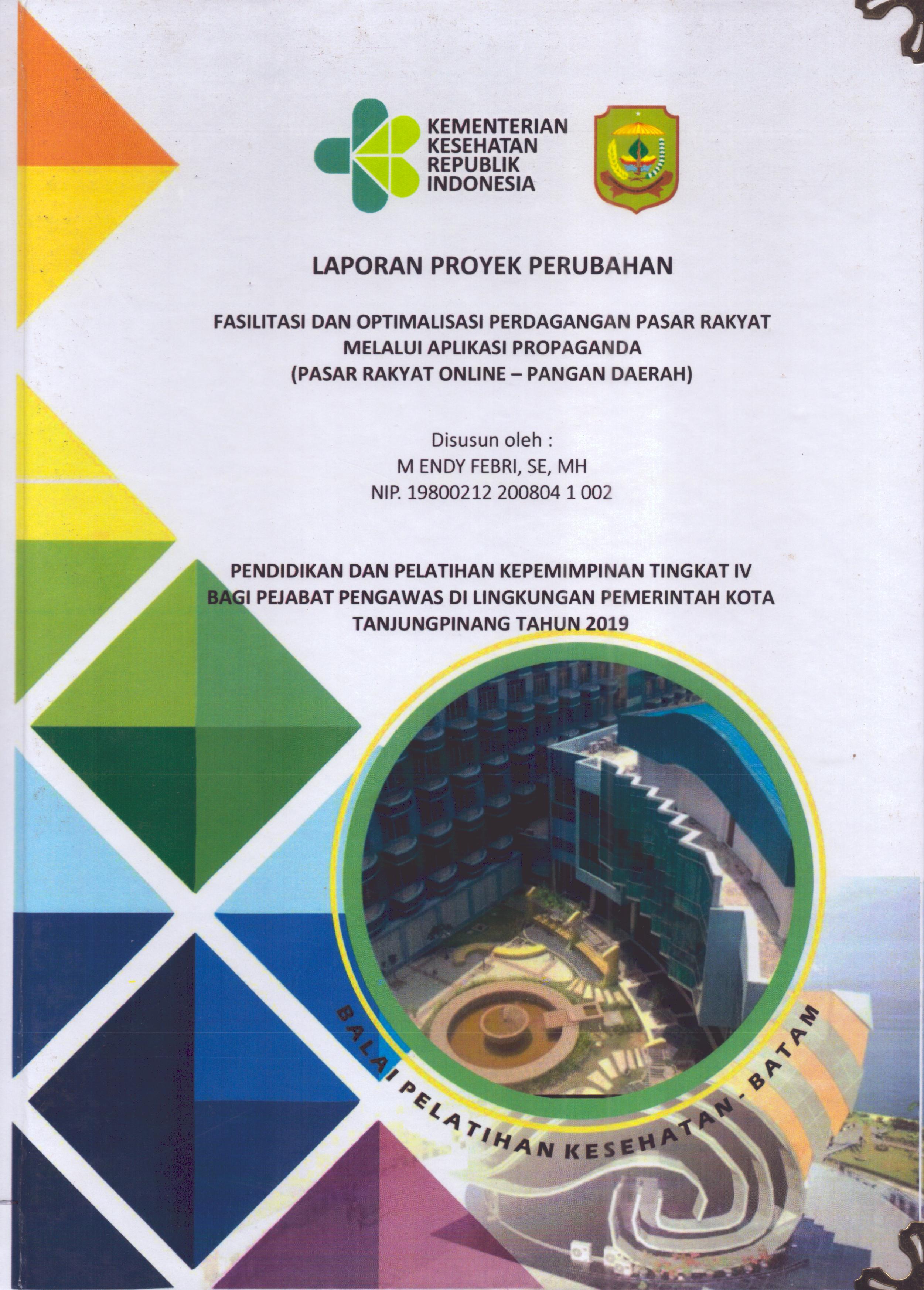 Cover Fasilitas dan Optimalisasi Perdagangan Pasar Rakyat Melalui Aplikasi Propaganda (Pasar Rakyat Online-Pangan Daerah) :  Pendidikan dan Pelatihan Kepemimpinan Tingkat IV bagi Pejabat Pengawas Di Lingkungan Pemerintah Kota Tanjung Pinang 2019 / M Endy Febri, SE,MH