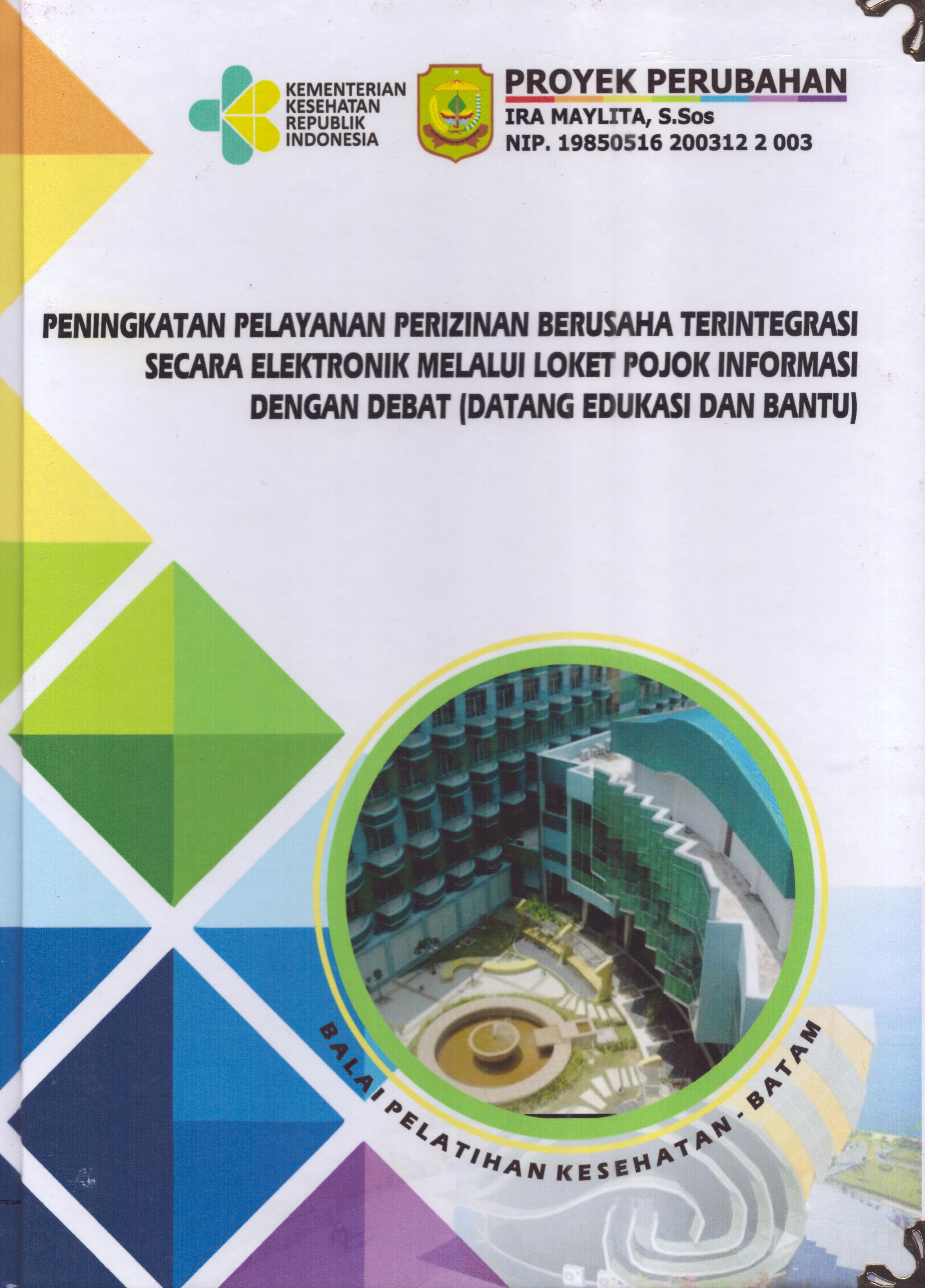 Cover Peningkatan Pelayanan Perizinan Berusaha Terintegrasi Secara Elektronik Melalui Loket Pojok Informasi dengan Debat (Datang Edukasi dan Bantu) :  Pendidikan dan Pelatihan Kepemimpinan Tingkat IV bagi Pejabat Pengawas Di Lingkungan Pemerintah Kota Tanjung Pinang 2019 / Ira Maylita,S.Sos
