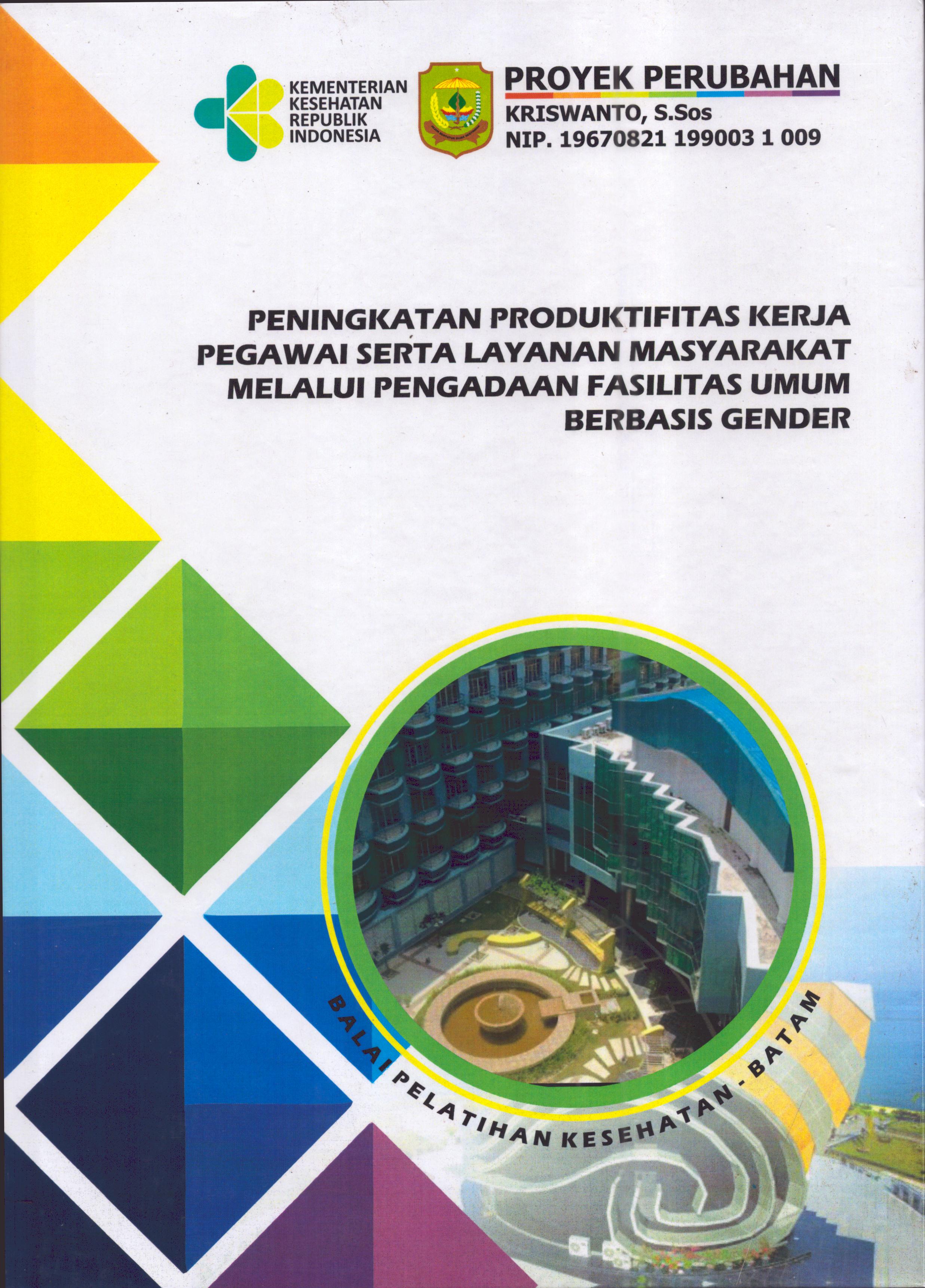 Cover Peningkatan Produktifitas Kerja Pegawai Serta Layanan Masyarakat Melalui Pengadaan Masyarakat Melalui Pengadaan Fasilitas Umum Berbasis Gender :  Pendidikan dan Pelatihan Kepemimpinan Tingkat IV bagi Pejabat Pengawas Di Lingkungan Pemerintah Kota Tanjung Pinang 2019 / Kriswanto,S.Sos