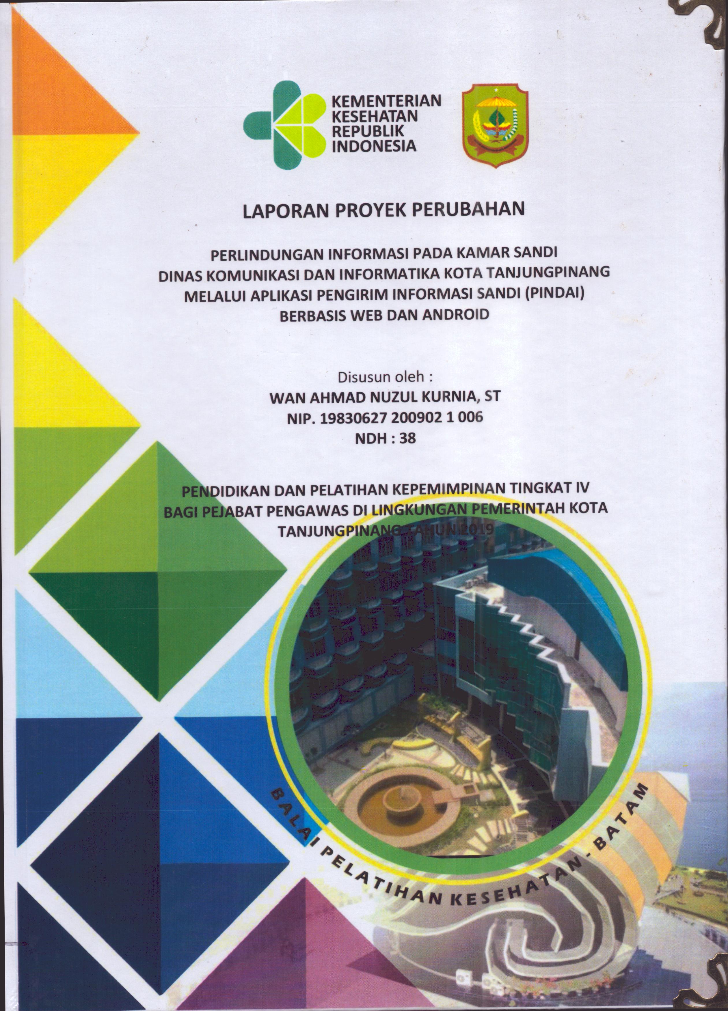 Cover Perlindungan Informasi pada Kamar Sandi Dinas Komunikasi dan Informatika Kota TanjungPinang Melalui Aplikasi Pengiriman Informasi Sandi (PINDAI) Berbasis Web dan Android :  Pendidikan dan Pelatihan Kepemimpinan Tingkat IV bagi Pejabat Pengawas Di Lingkungan Pemerintah Kota Tanjung Pinang 2019 / Wan Ahmad Nuzul Kurnia,ST