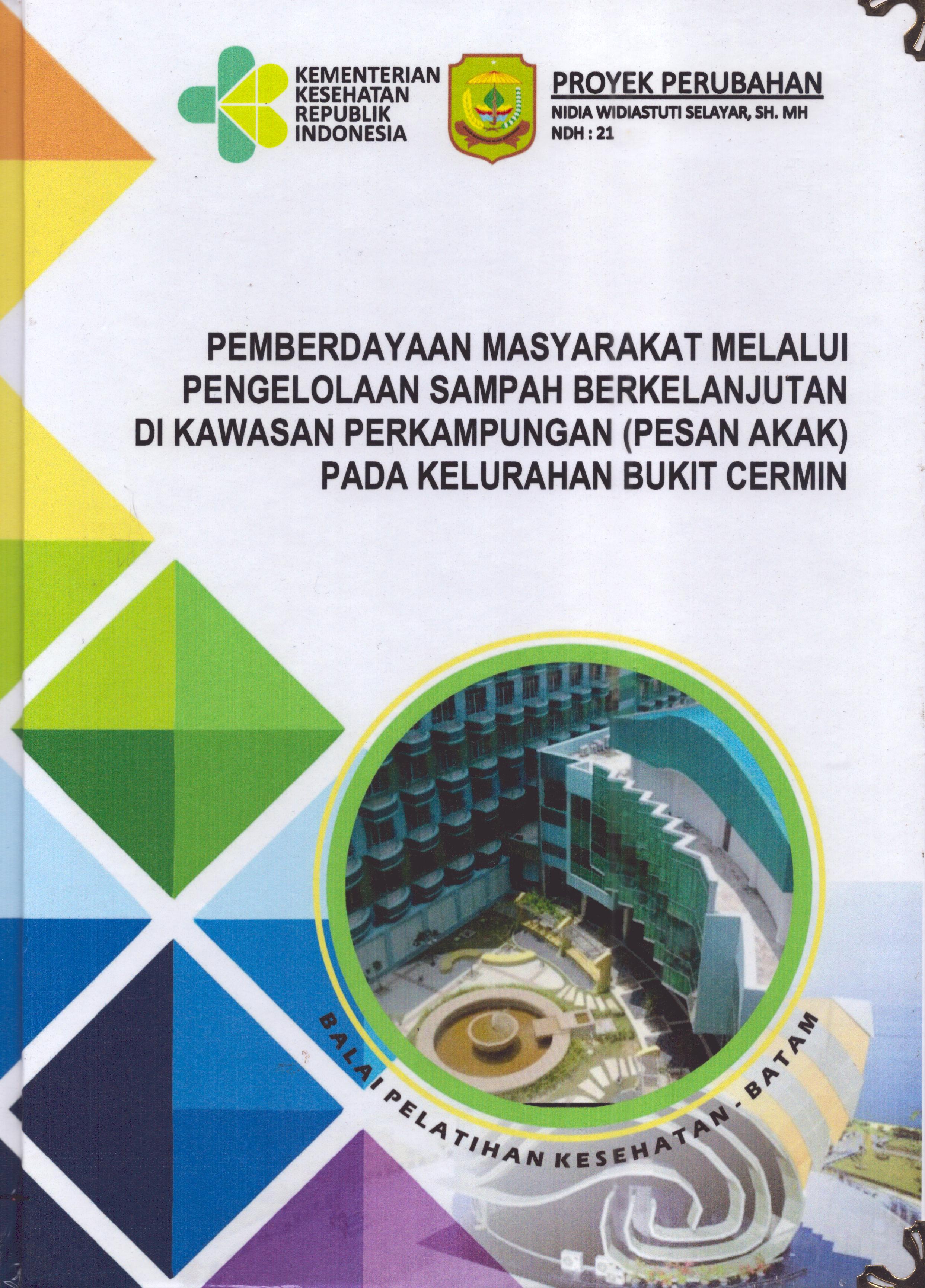 Cover Pemberdayaan Masyarakat Melalui Pengelolaan Sampah Berkelanjutan Di Kawasan Perkampungan (Pesan AKAK) pada Kelurahan Bukit Cermin :  Pendidikan dan Pelatihan Kepemimpinan Tingkat IV bagi Pejabat Pengawas Di Lingkungan Pemerintah Kota Tanjung Pinang 2019 / Nidia Widiastuti,SH.,MH