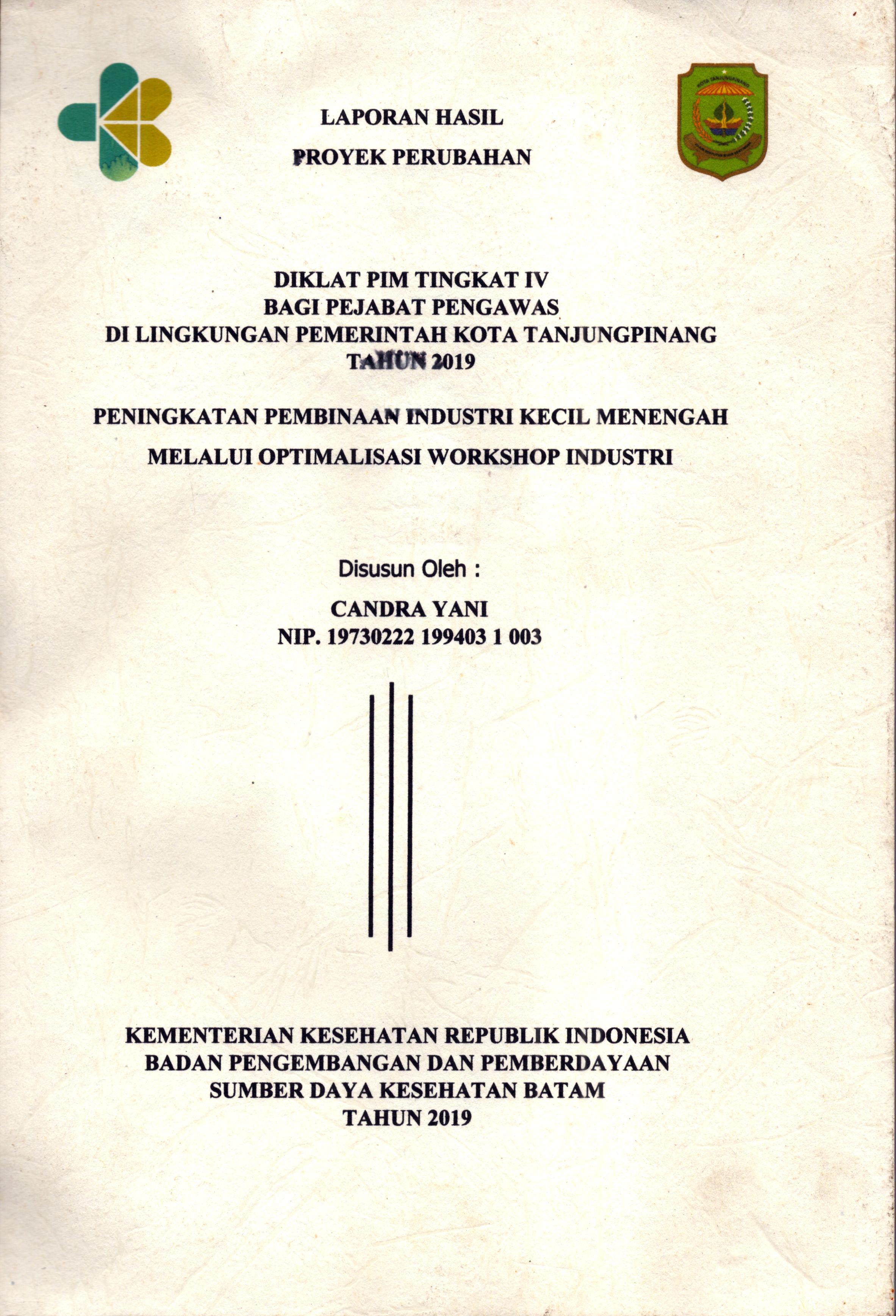 Cover Peningkatan Pembinaan Industri kecil Menengah Melalui Optimalisasi Workshop Industri :  Pendidikan dan Pelatihan Kepemimpinan Tingkat IV bagi Pejabat Pengawas Di Lingkungan Pemerintah Kota Tanjung Pinang 2019 / Candra Yani
