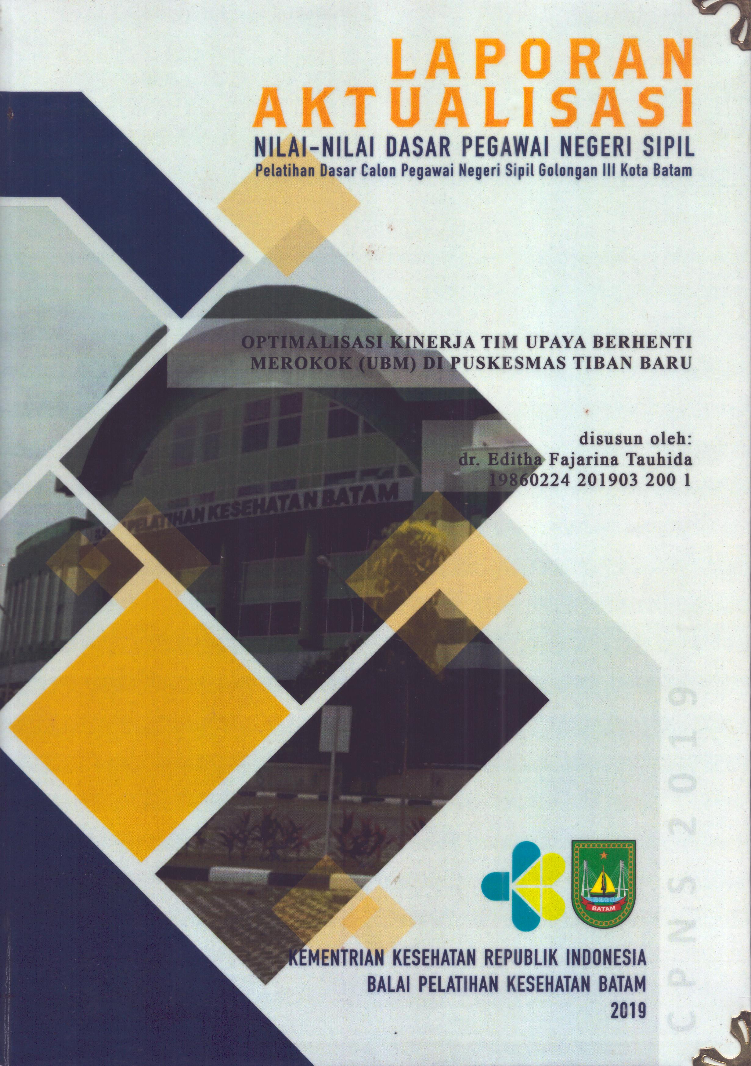 Cover Optimalisasi Kinerja Tim Upaya Berhenti Merokok (UBM) Di Puskesmas Tiban Baru :  Pelatihan Dasar Calon Pegawai Negeri Sipil  Golongan III Kota Batam / dr. Editha Fajarina Tauhida
