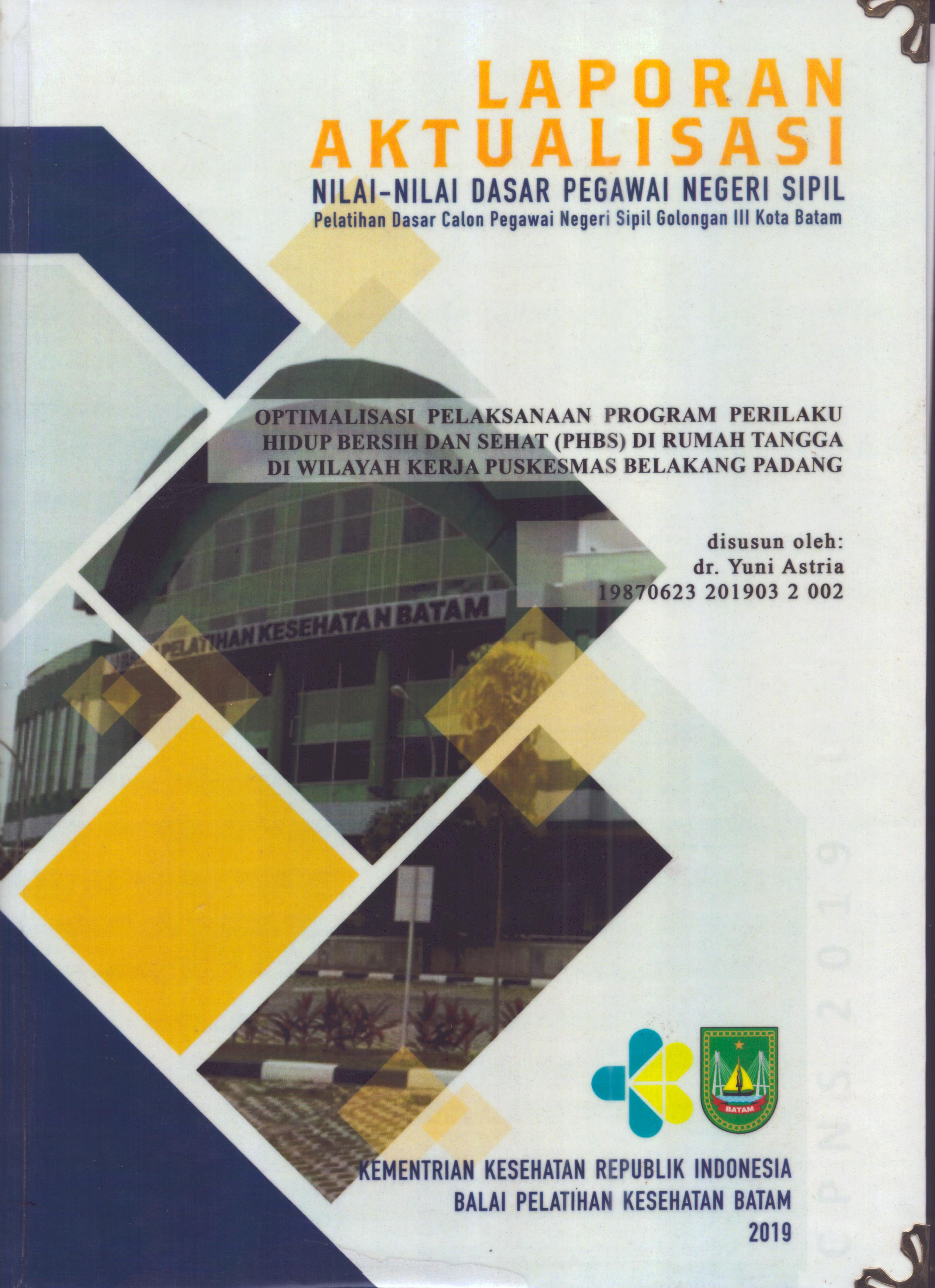 Cover Optimalisasi Pelaksanaan Program Perilaku Hidup Bersih dan Sehat (PHBS) Di Rumah Tangga Di Wilayah Kerja Puskesmas Belakang Padang :  Pelatihan Dasar Calon Pegawai Negeri Sipil  Golongan III Kota Batam / dr. Yuni Astria