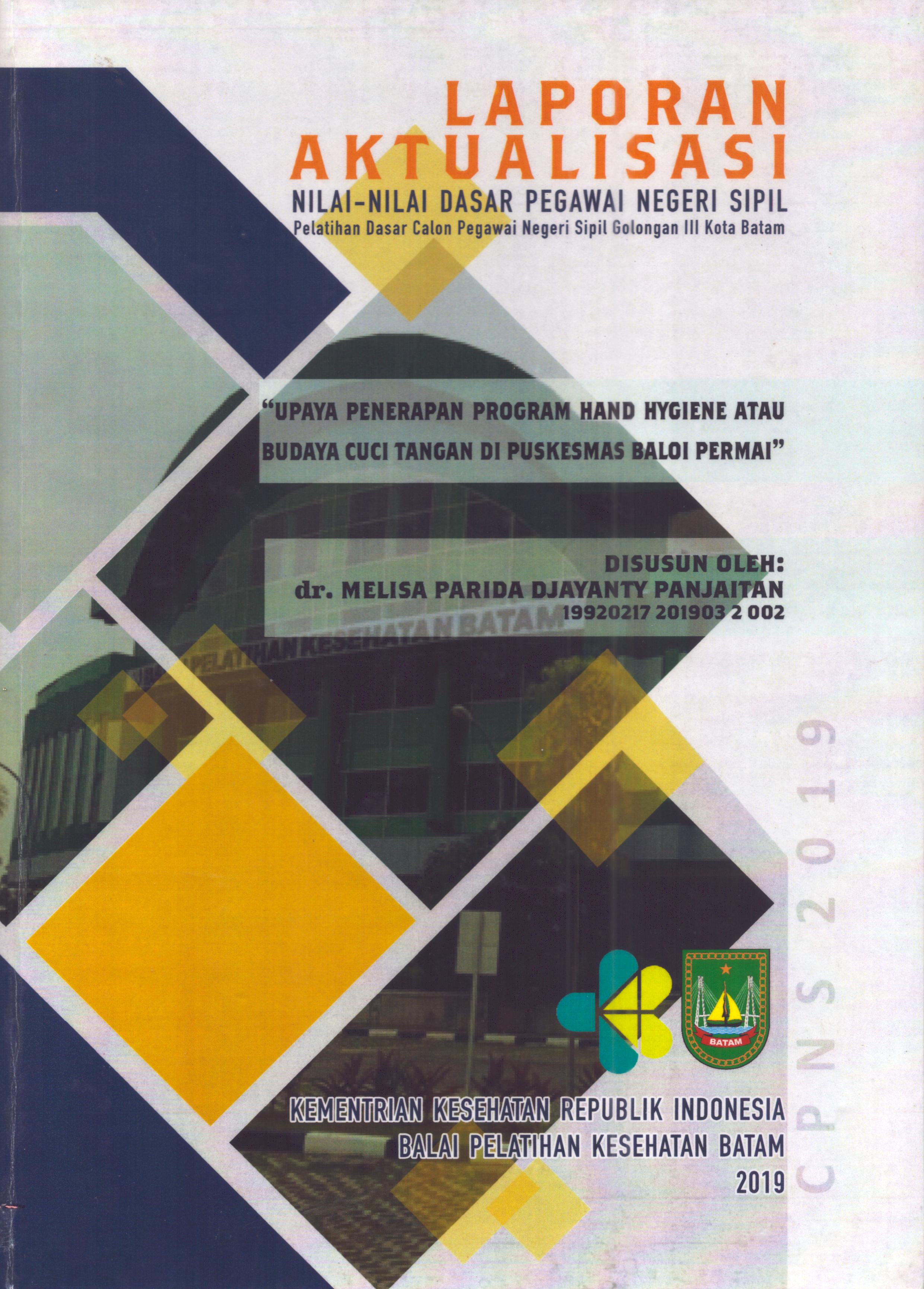 Cover Upaya Penerapan Program Hand Hygiene atau Budaya Cuci Tangan Di Puskesmas Baloi Permai :  Pelatihan Dasar Calon Pegawai Negeri Sipil  Golongan III Kota Batam / dr. Melisa Parida Djayanty Panjaitan