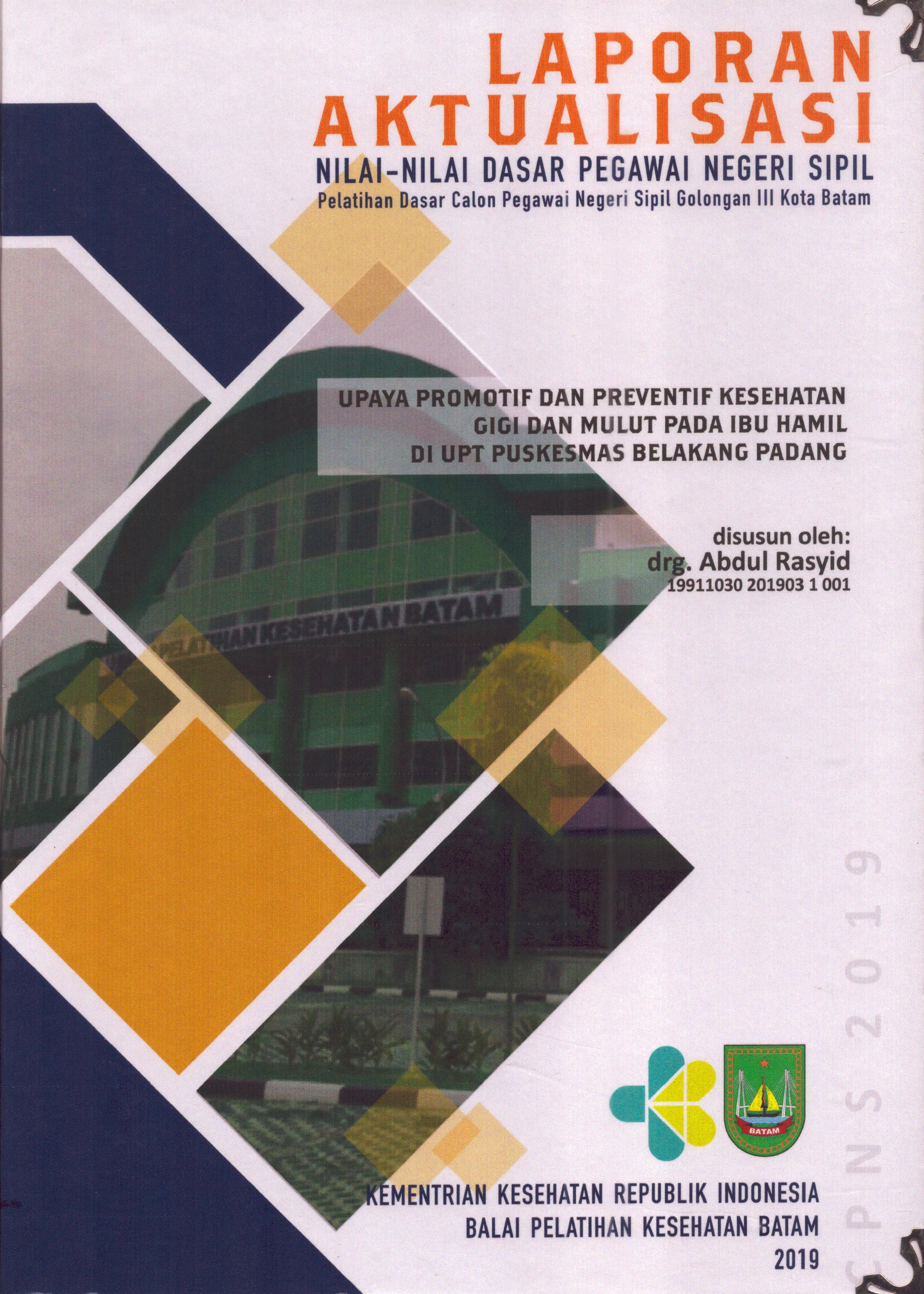 Cover Upaya Promotif dan Preventif Kesehatan Gigi dan Mulut pada Ibu Hamil Di UPT Puskesmas Belakang Padang :  Pelatihan Dasar Calon Pegawai Negeri Sipil  Golongan III Kota Batam / drg. Abdul Rasyid