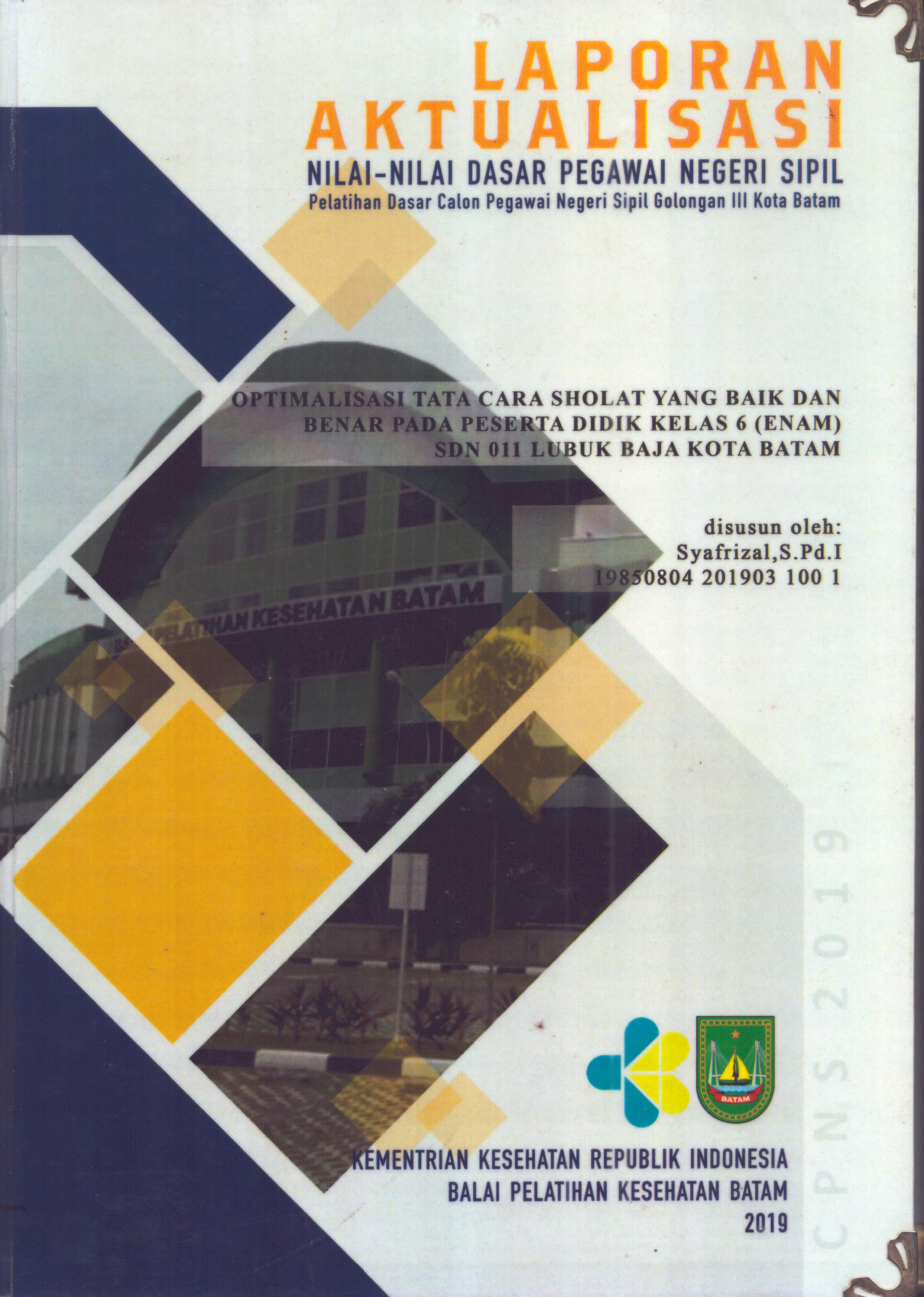 Cover Optimalisasi Tata Cara Sholat yang Baik dan Benar pada Peserta Didik Kelas 6 (Enam) SDN 011 Lubuk Baja Kota Batam :  Pelatihan Dasar Calon Pegawai Negeri Sipil  Golongan III Kota Batam / Syafrizal,S.Pd.I