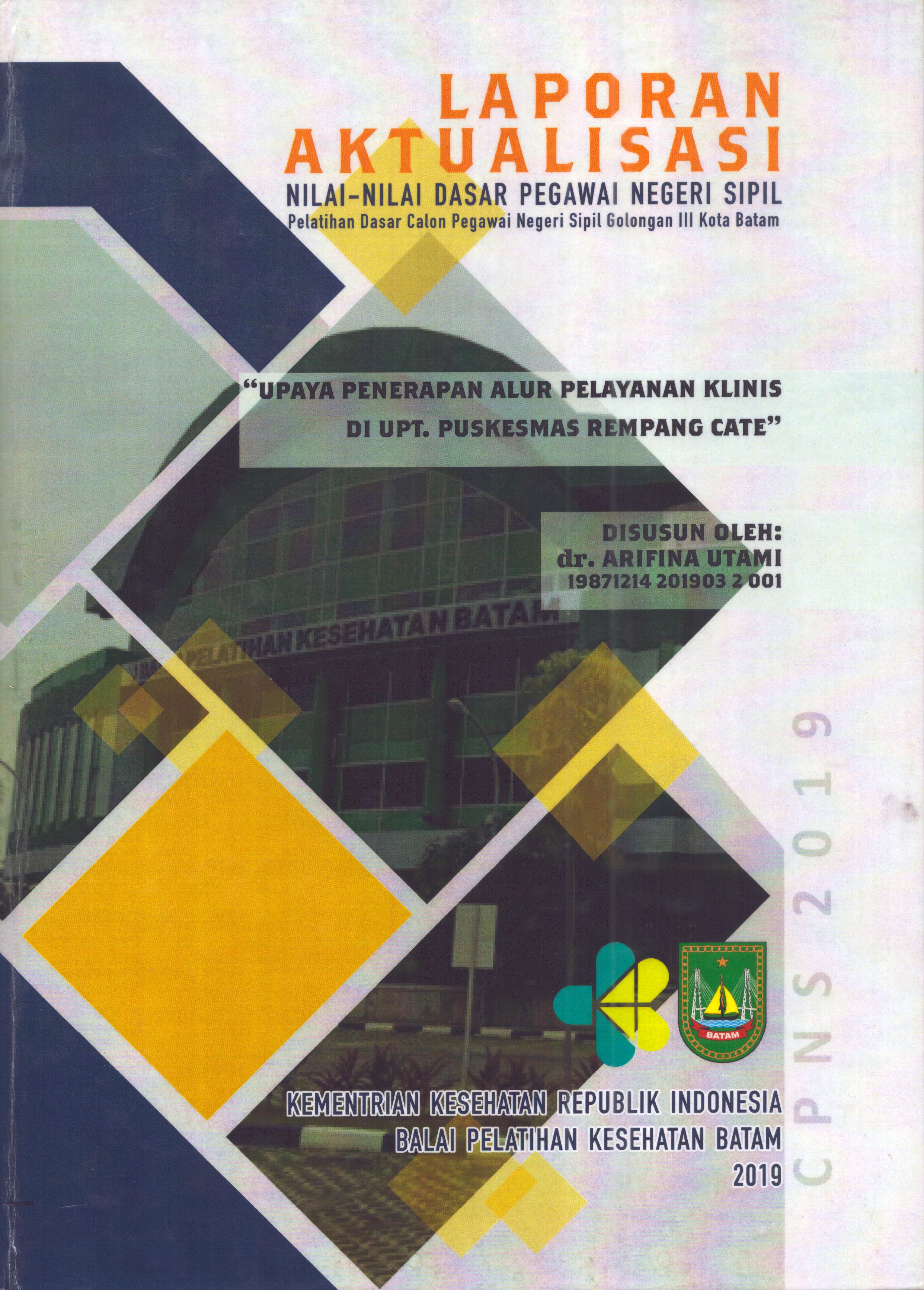 Cover Upaya Penerapan Alur Pelayanan Klinis Di UPT Puskesmas Rempang Cate :  Pelatihan Dasar Calon Pegawai Negeri Sipil  Golongan III Kota Batam / dr. Arifina Utami