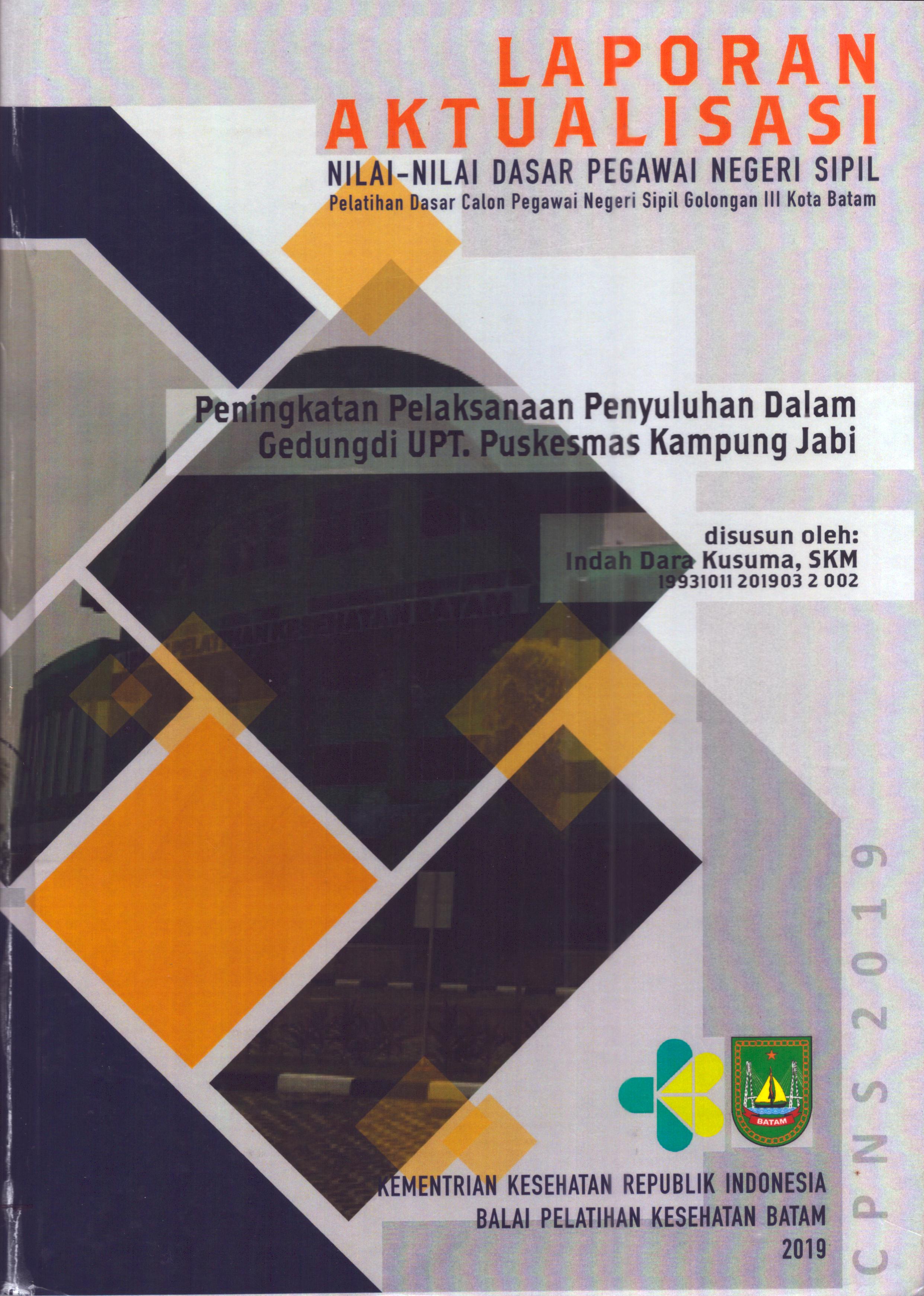 Cover Peningkatan Pelaksanaan Penyuluhan dalam Gedung di UPT Puskesmas Kampung Jabi :  Pelatihan Dasar Calon Pegawai Negeri Sipil  Golongan III Kota Batam / Indah Dara Kusuma,SKM
