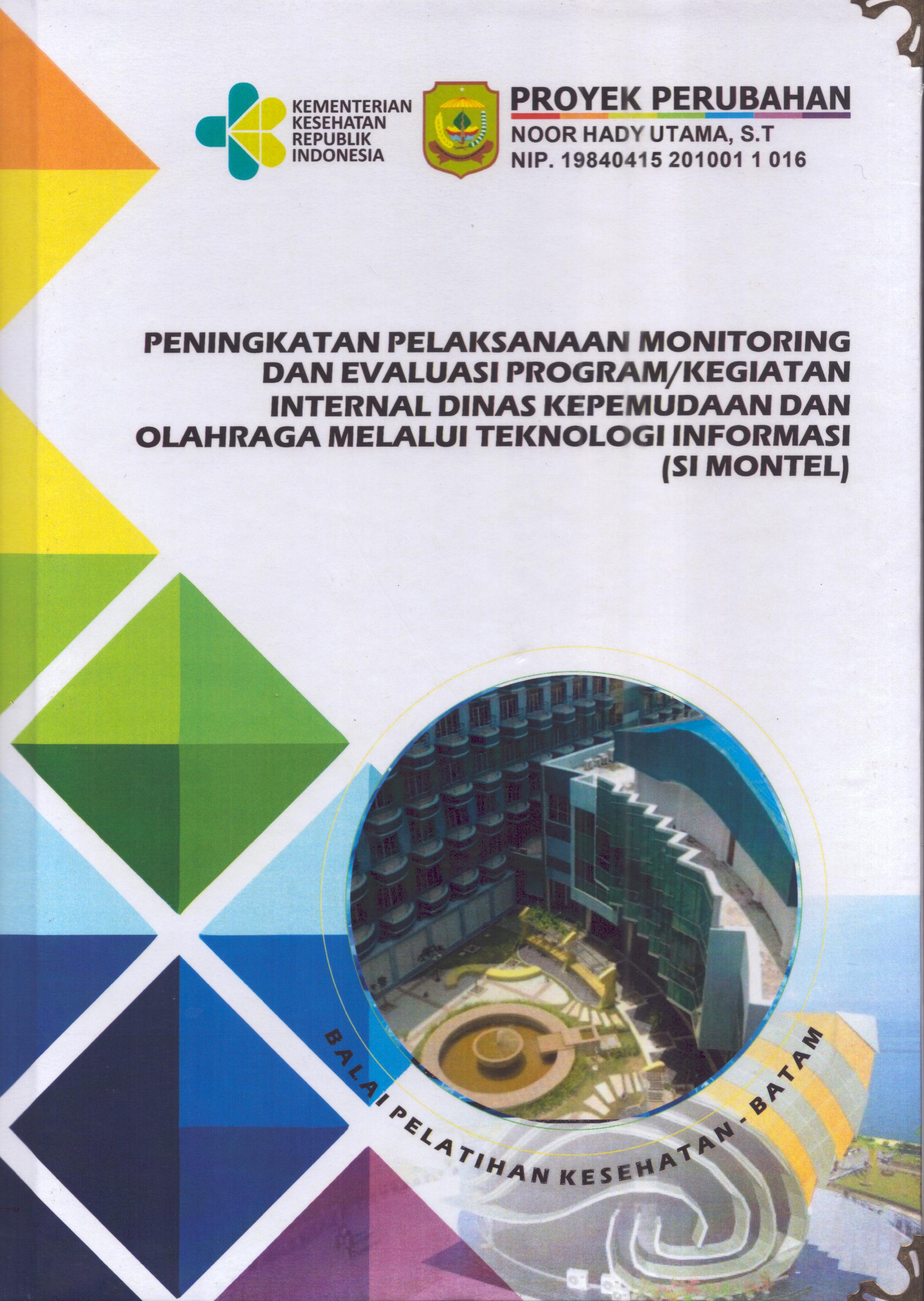 Cover Peningkatan Pelaksanaan Monitoring da Evaluasi Program/Kegiatan Internal Dinas Kepemudaan dan Olahraga Melalui Teknologi Informasi (SI MONTEL) :  Pendidikan dan Pelatihan Kepemimpinan Tingkat IV bagi Pejabat Pengawas Di Lingkungan Pemerintah Kota Tanjung Pinang 2019 / Noor Hady Utama.S.T